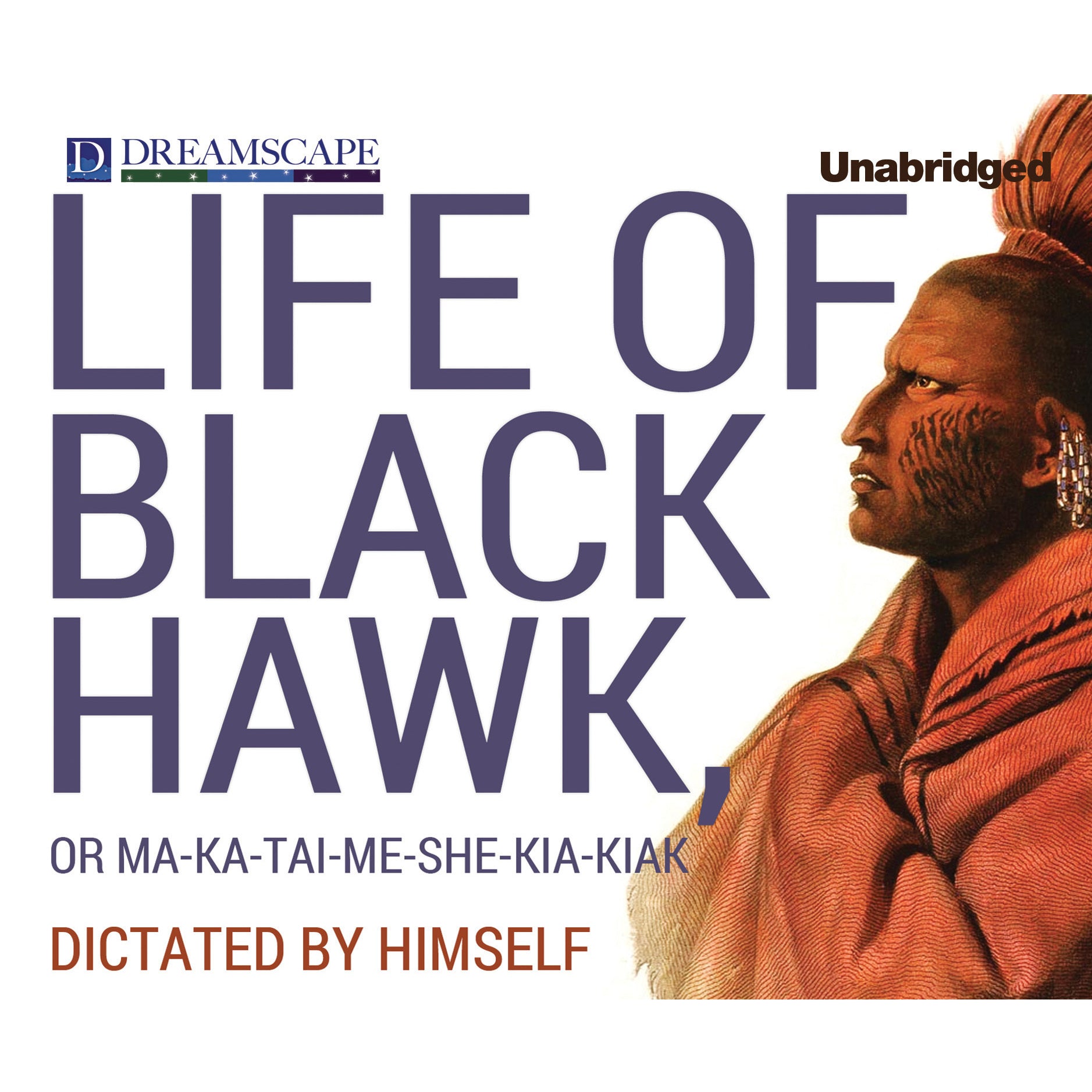 Life of Black Hawk, or Ma-ka-tai-me-she-kia-kiak