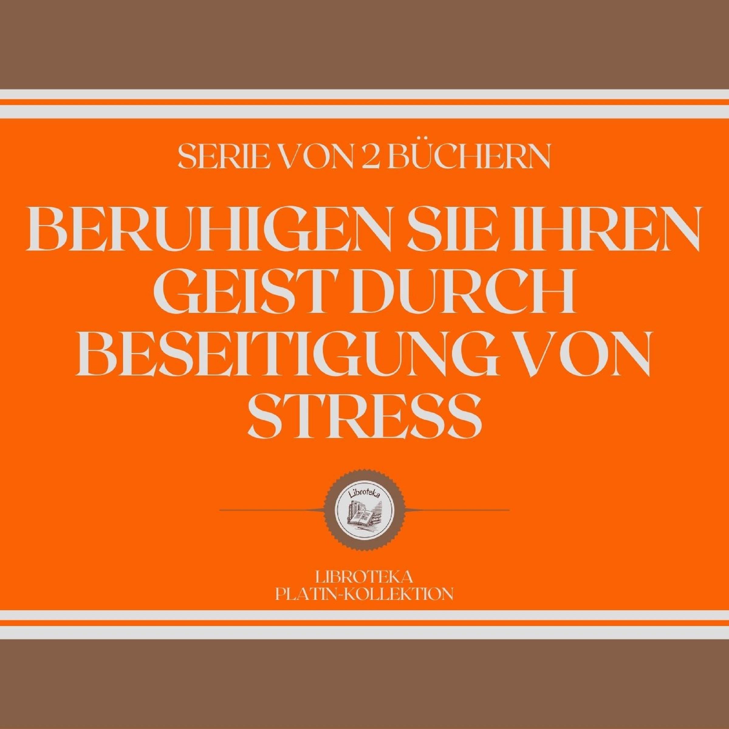 BERUHIGEN SIE IHREN GEIST DURCH BESEITIGUNG VON STRESS (SERIE VON 2 BÜCHERN)