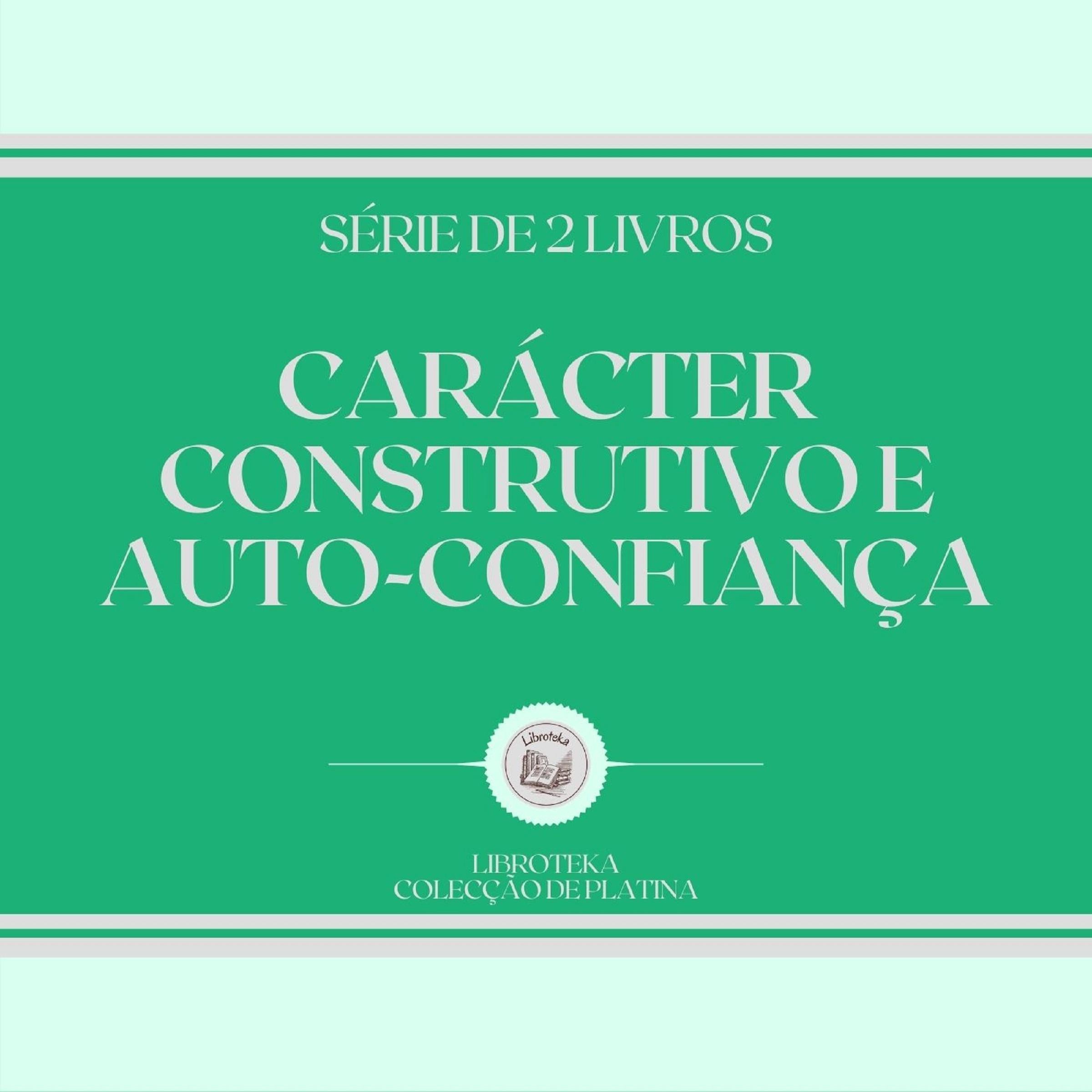 CARÁCTER CONSTRUTIVO E AUTO-CONFIANÇA (SÉRIE DE 2 LIVROS)