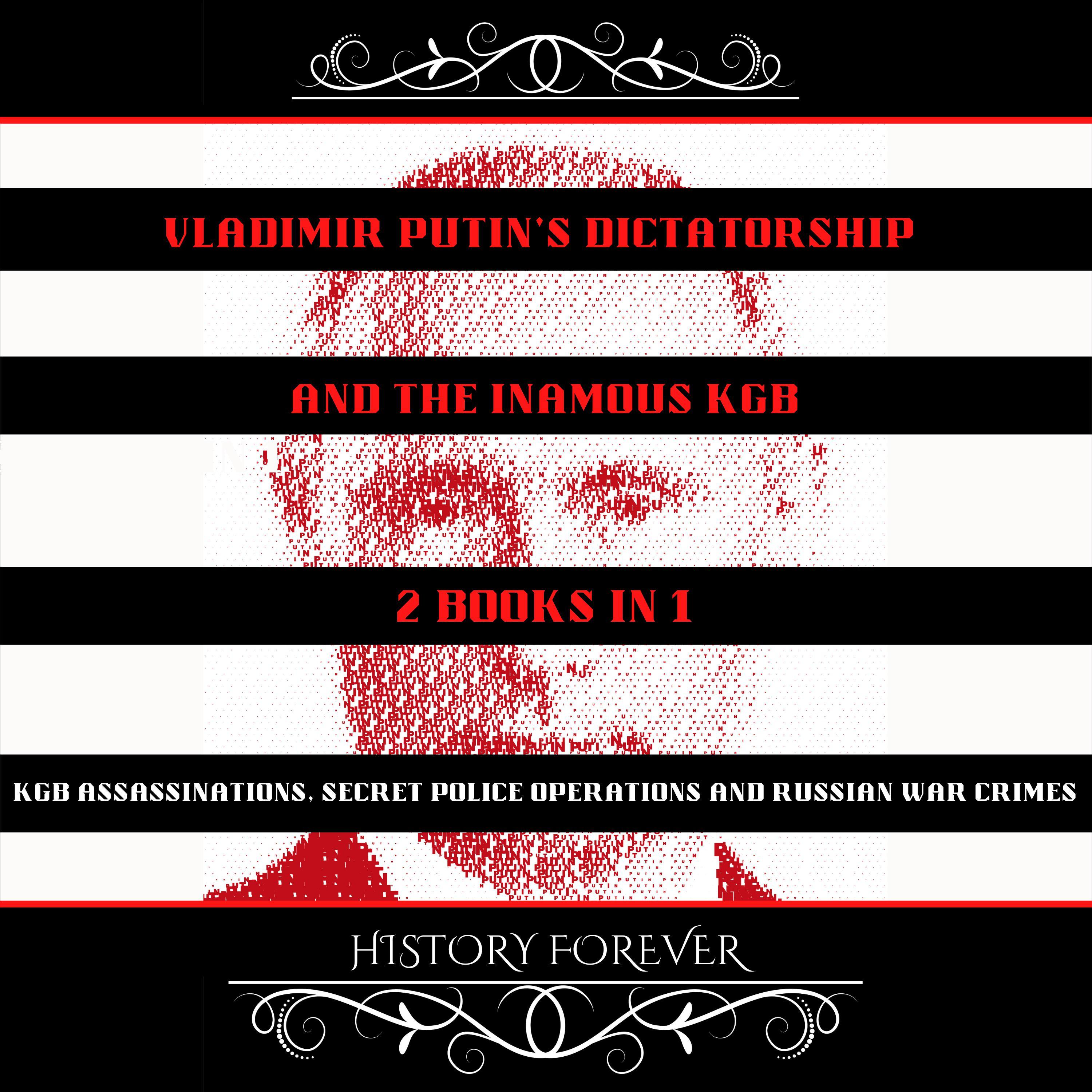 Vladimir Putin's Dictatorship And The Inamous KGB: 2 Books In 1