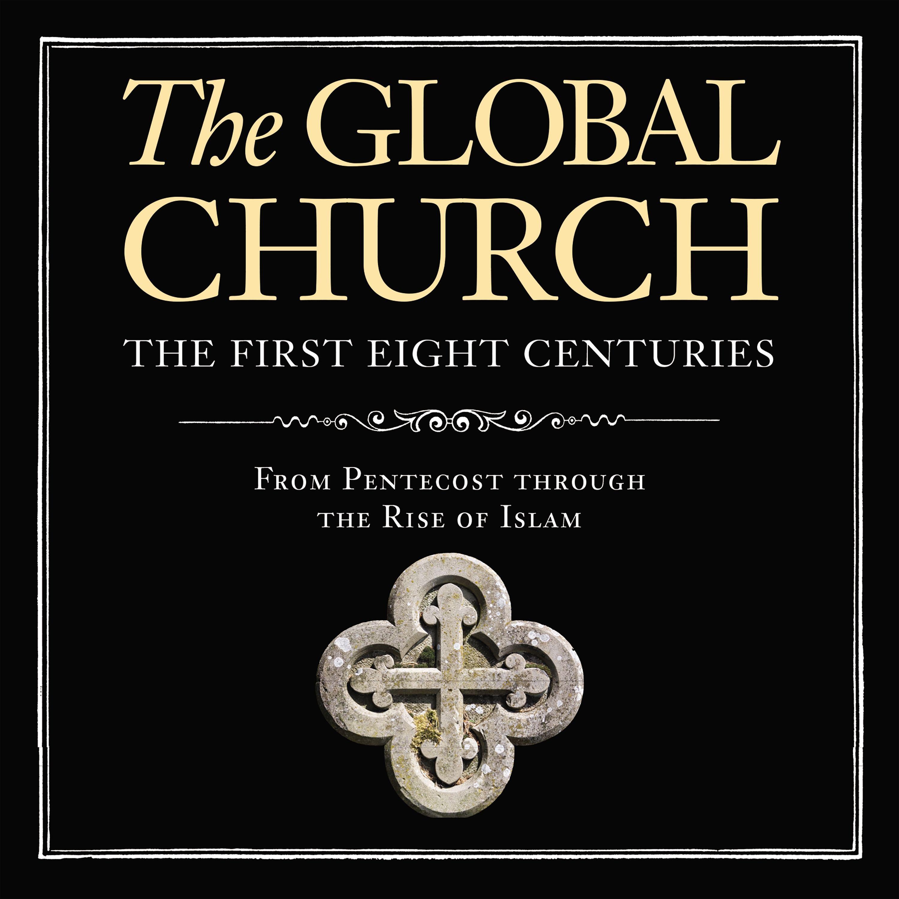 The Global Church---The First Eight Centuries: Audio Lectures