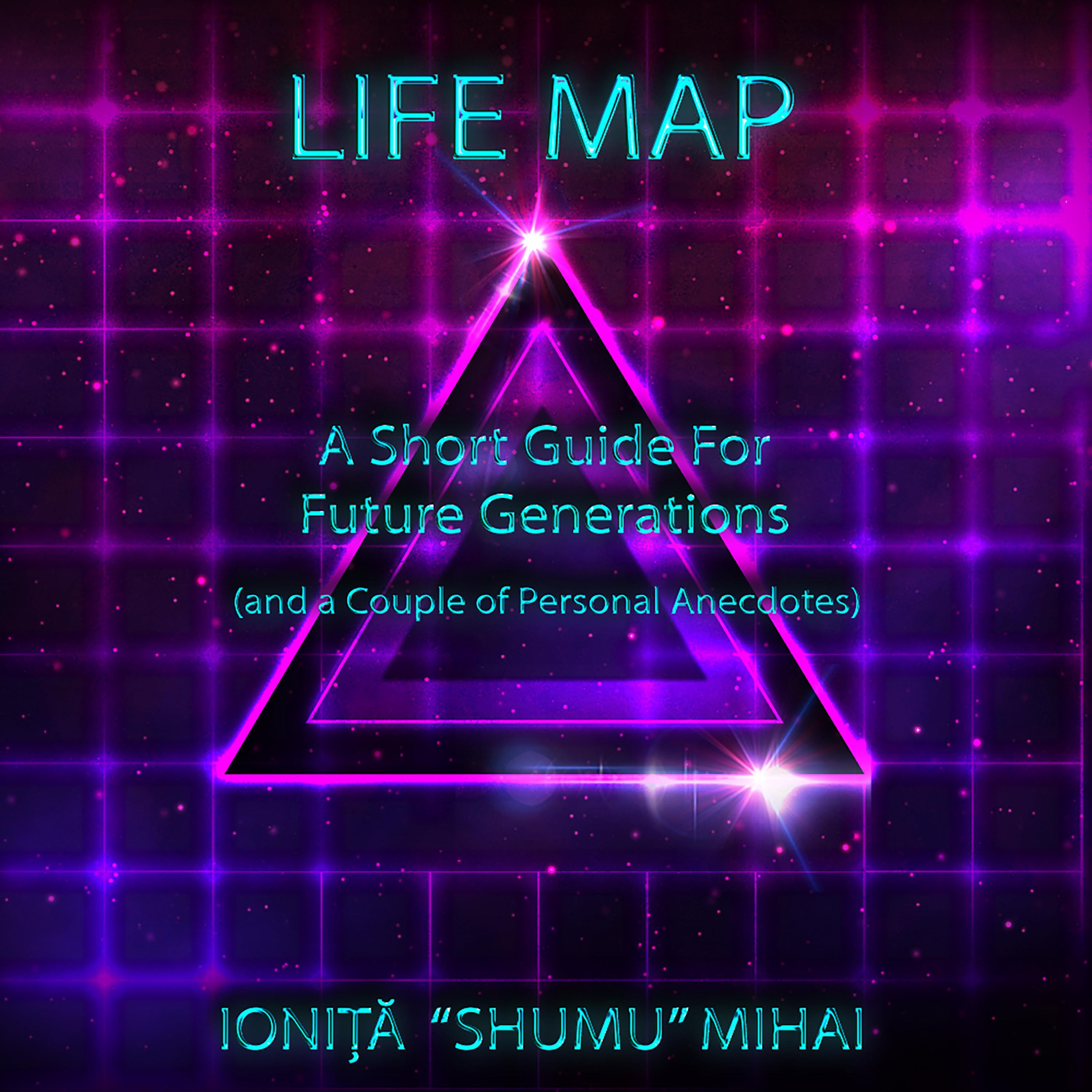 Life Map - A Short Guide For Future Generations