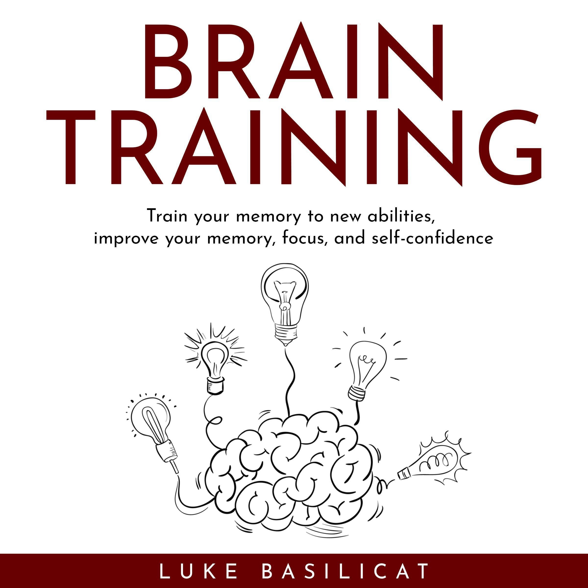 BRAIN TRAINING : Train your memory to new abilities, improve your memory, focus, and self-confidence