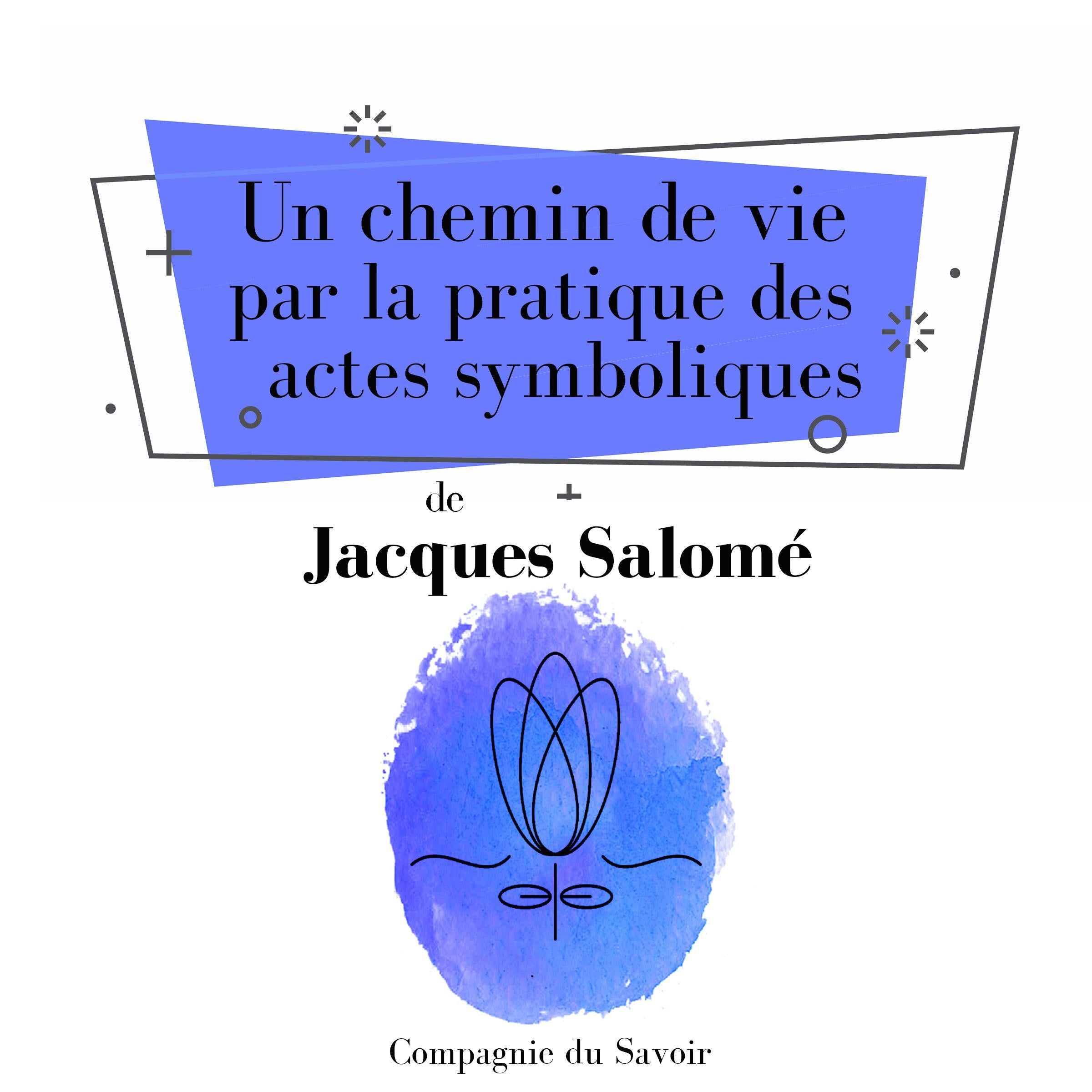 Un chemin de vie par la pratique des actes symboliques