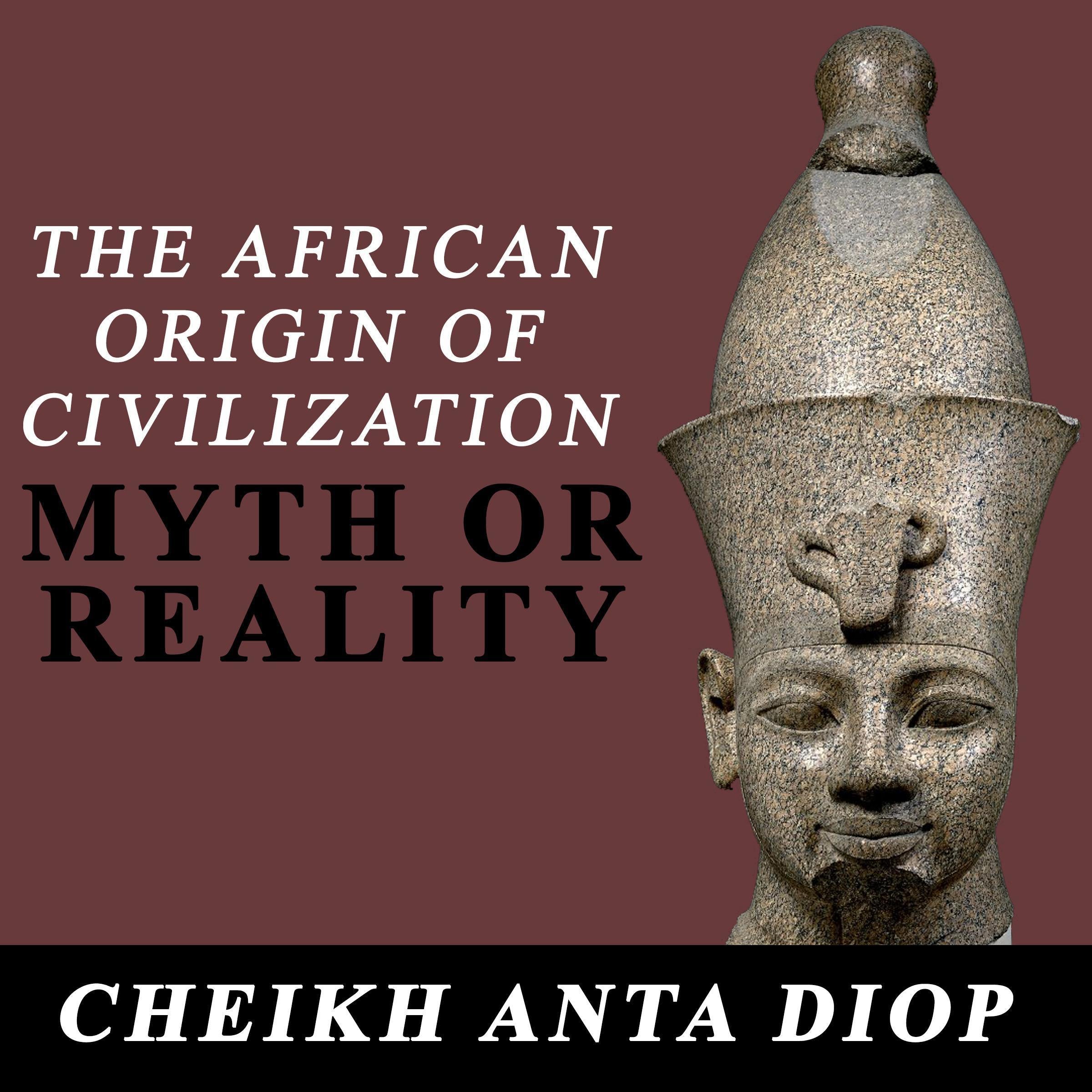 The African Origin of Civilization: Myth or Reality
