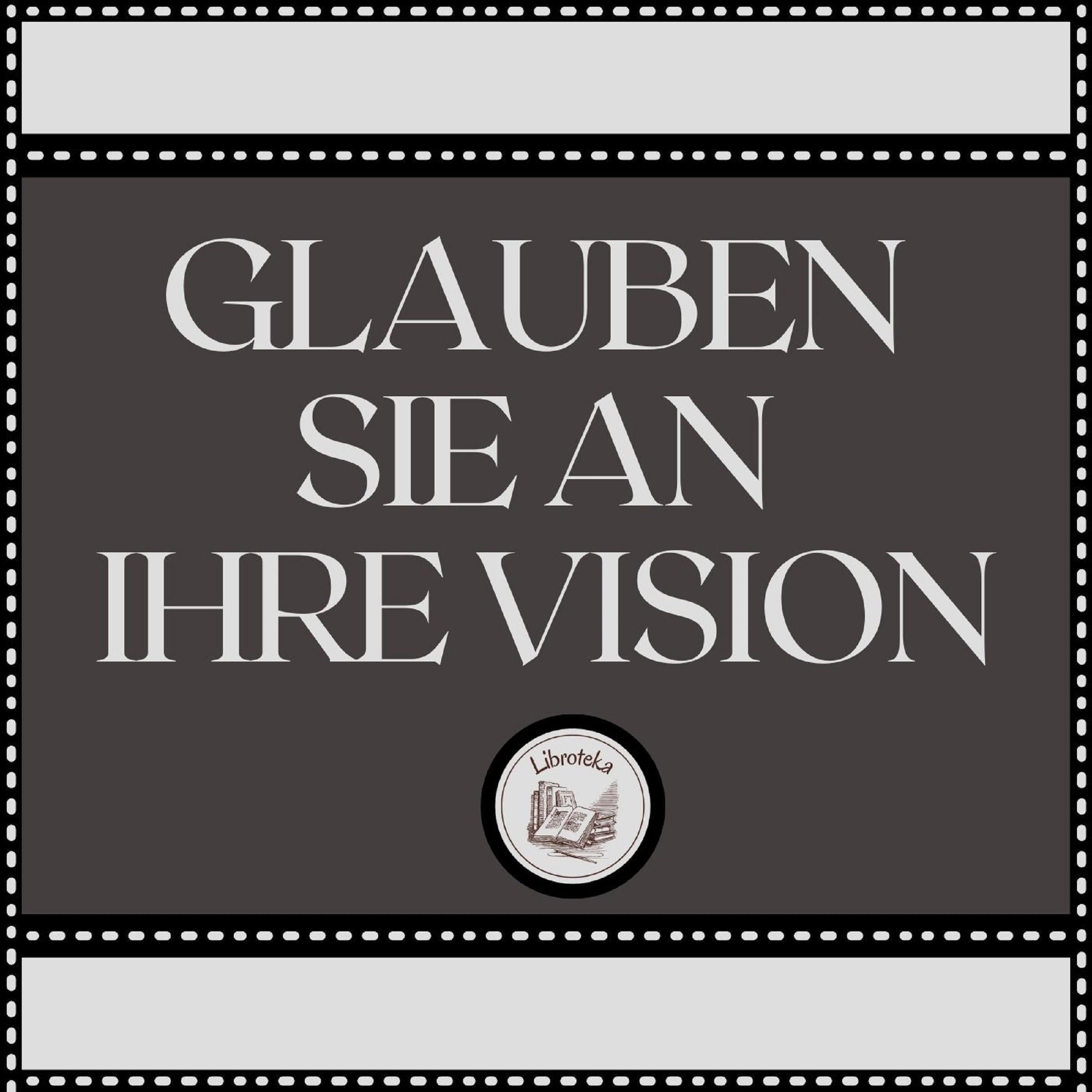 Glauben Sie an Ihre Vision