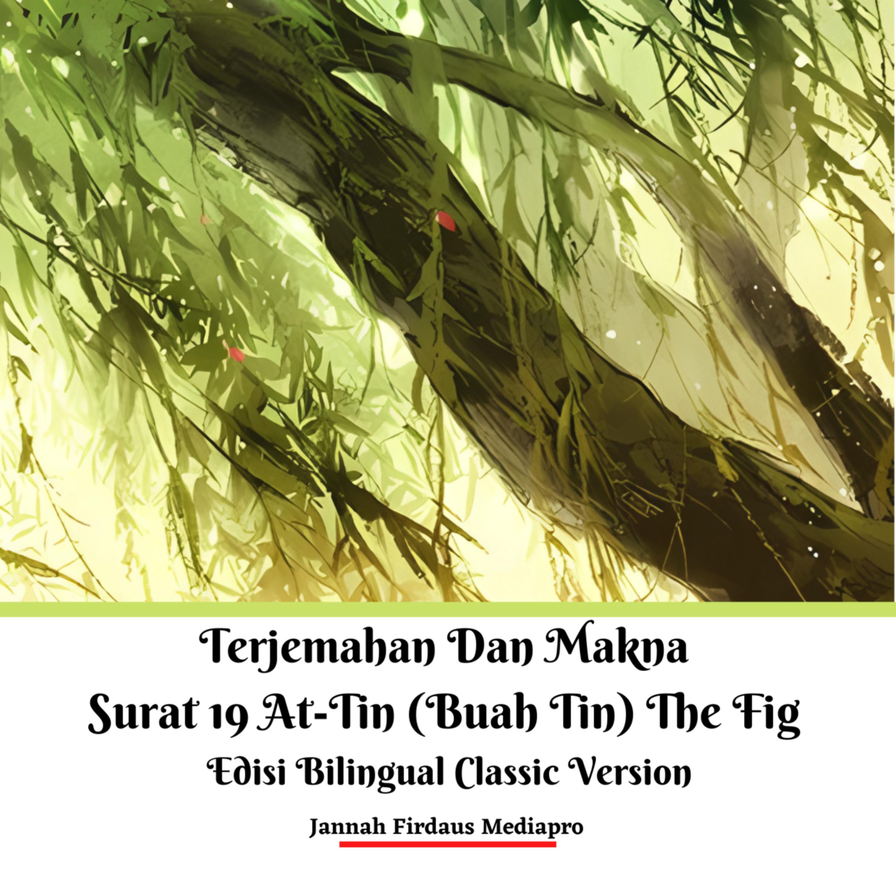 Terjemahan Dan Makna Surat 19 At-Tin (Buah Tin) The Fig Edisi Bilingual Classic Version