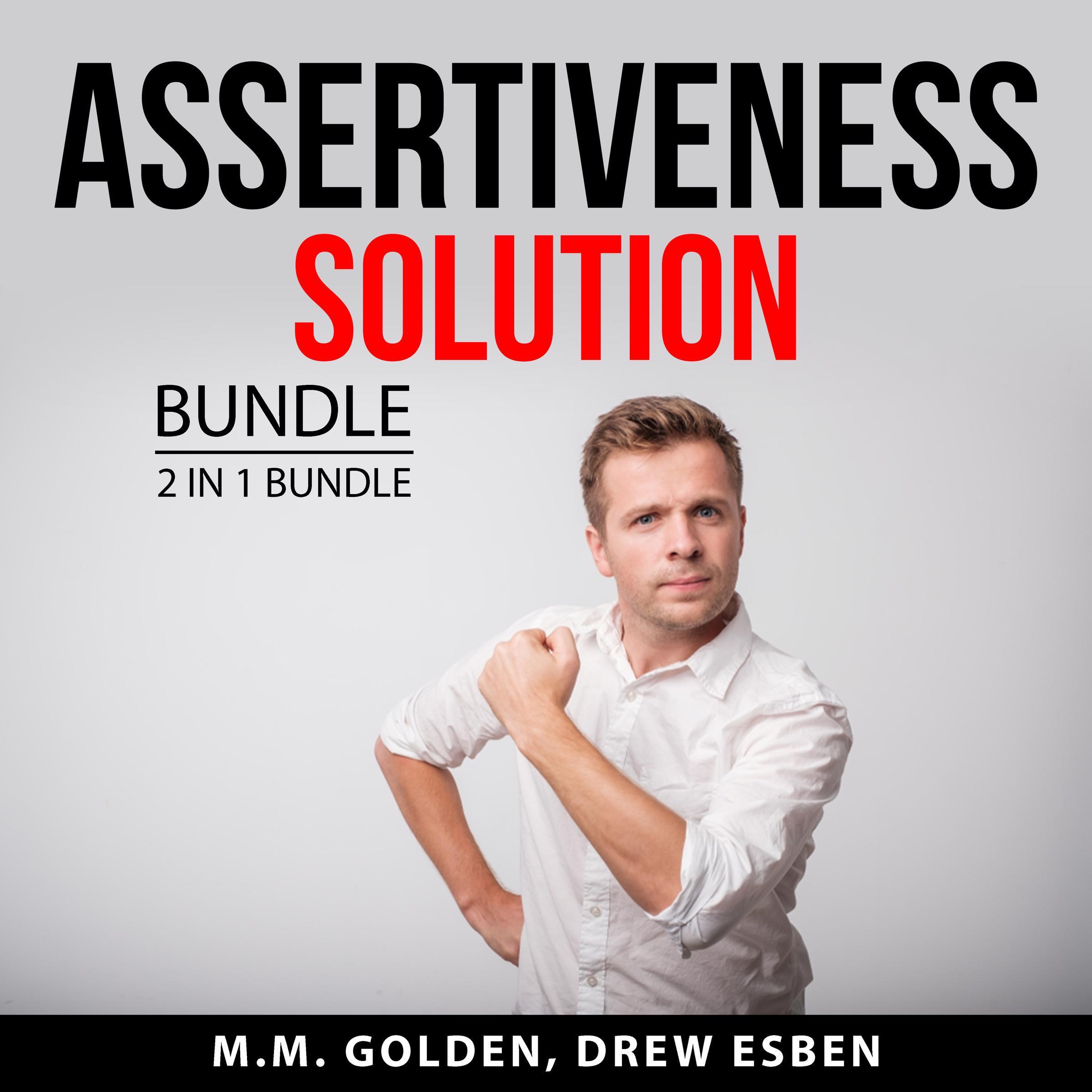 Assertiveness Solution Bundle, 2 in 1 Bundle: Art of Everyday Assertiveness and Assertiveness Training