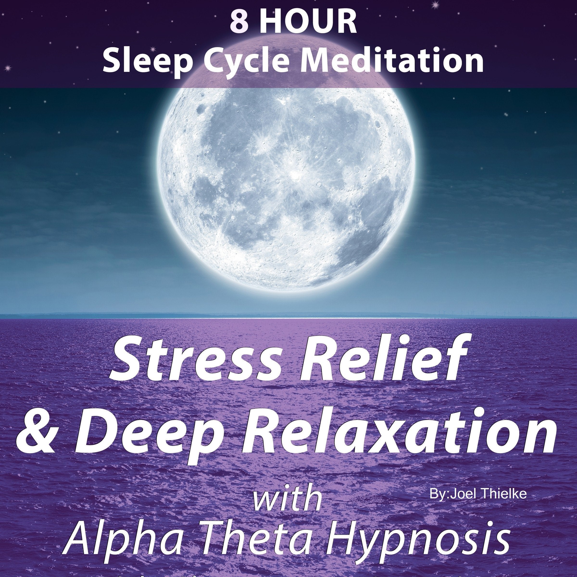 8 Hour Sleep Cycle Meditation - Stress Relief & Deep Relaxation with Alpha Theta Hypnosis