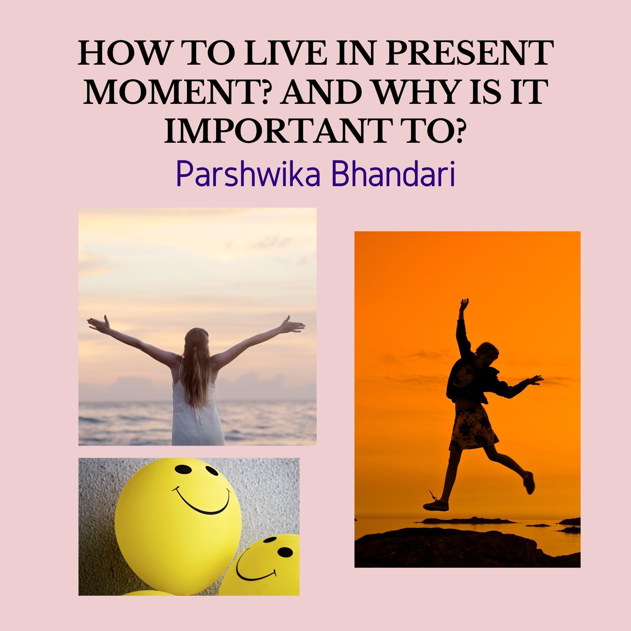 HOW TO LIVE IN PRESENT MOMENT? AND WHY IS IT IMPORTANT TO?