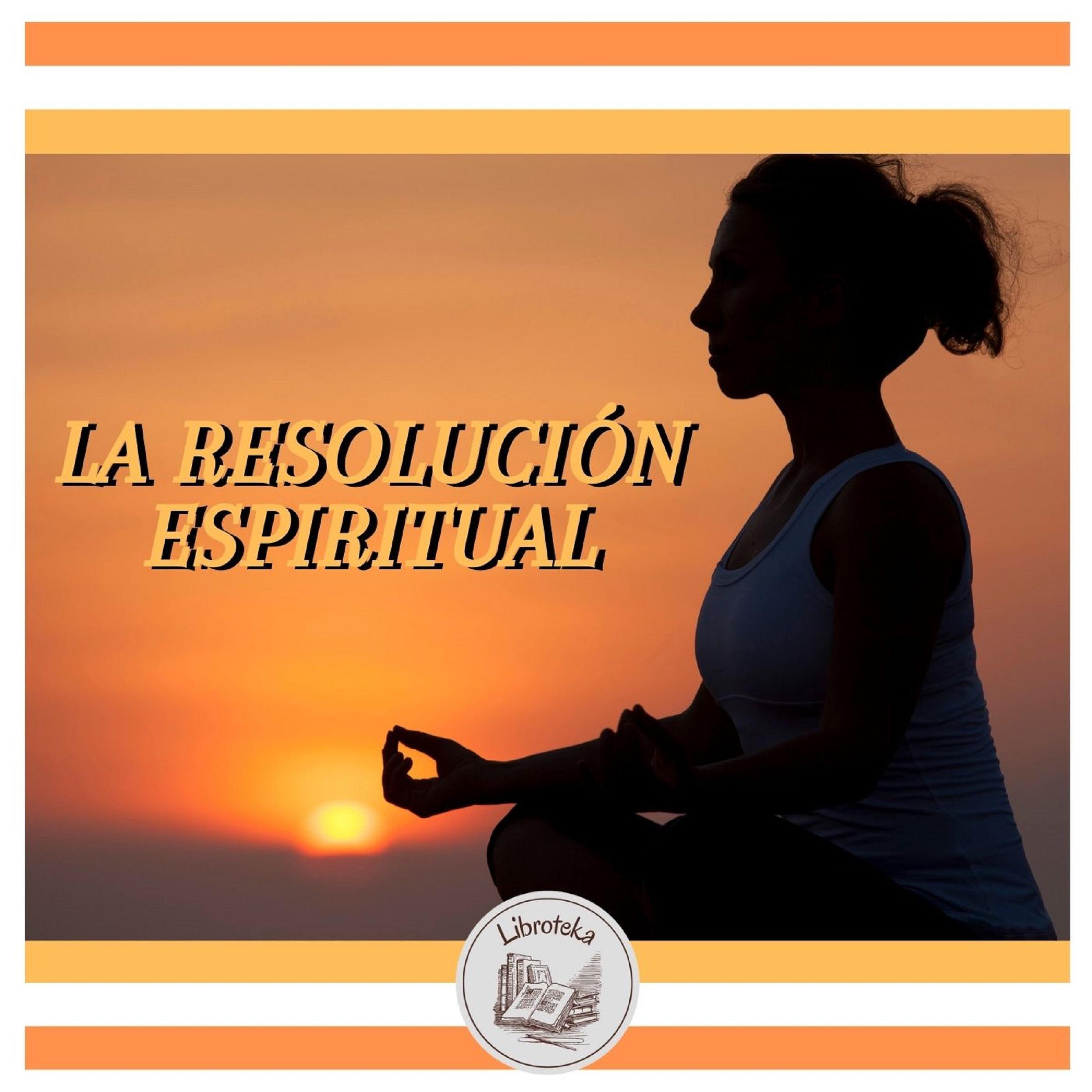 LA RESOLUCIÓN ESPIRITUAL