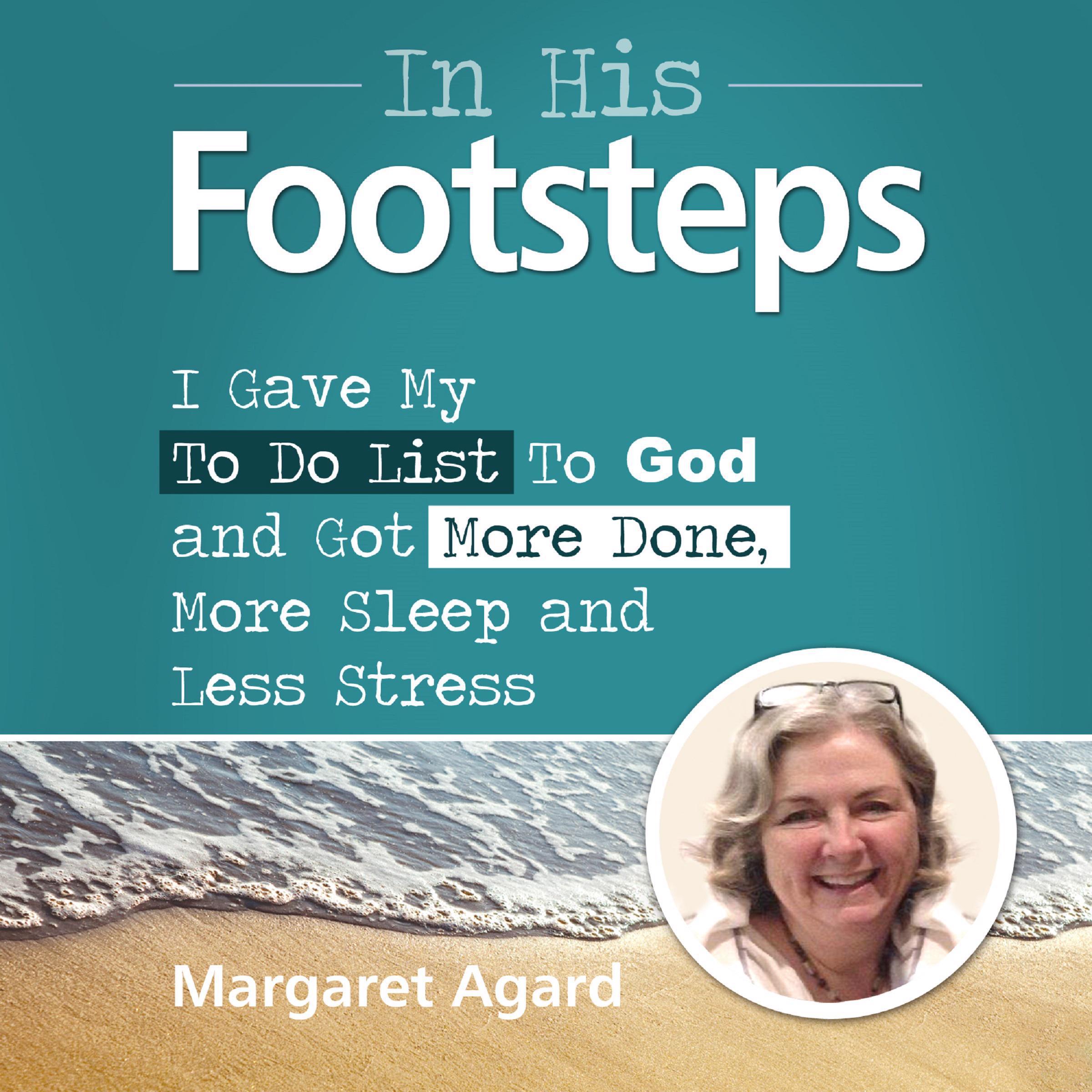 In His Footsteps : I Gave My To Do List To God and Got More Done, More Sleep and Less Stress