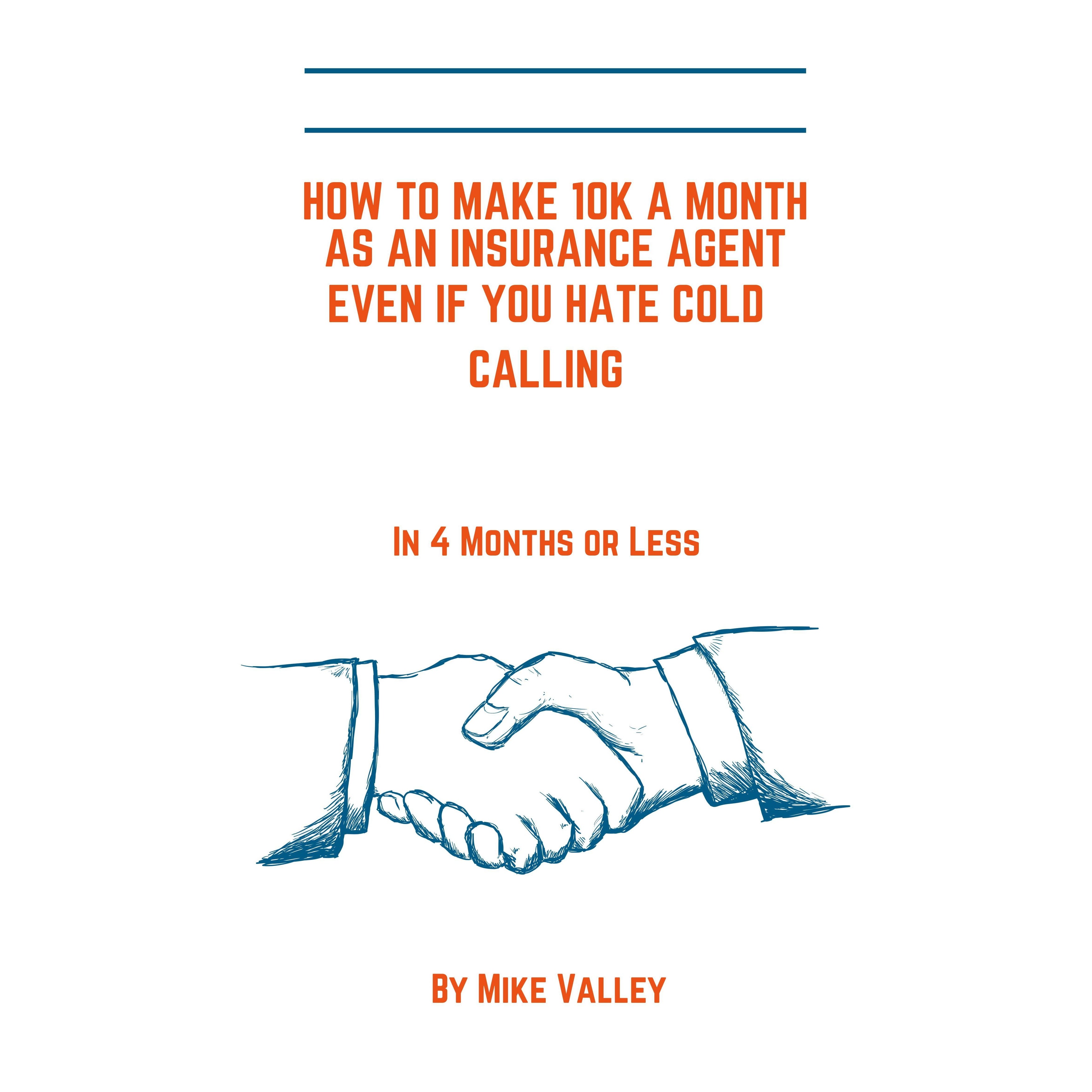 How to make 10k a month as a insurance agent even if you hate cold calling. In 4 months or less