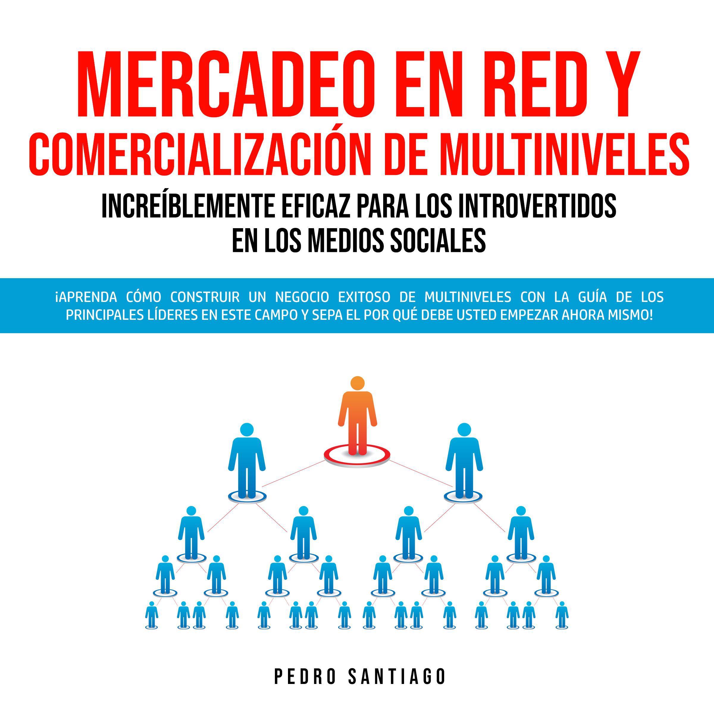 Mercadeo en Red y Comercialización de Multiniveles Increíblemente Eficaz Para los Introvertidos en los Medios Sociales: ¡Aprenda Cómo Construir un Negocio Exitoso de Multiniveles con la Guía de los Principales Líderes en Este Campo y Sepa el por qué