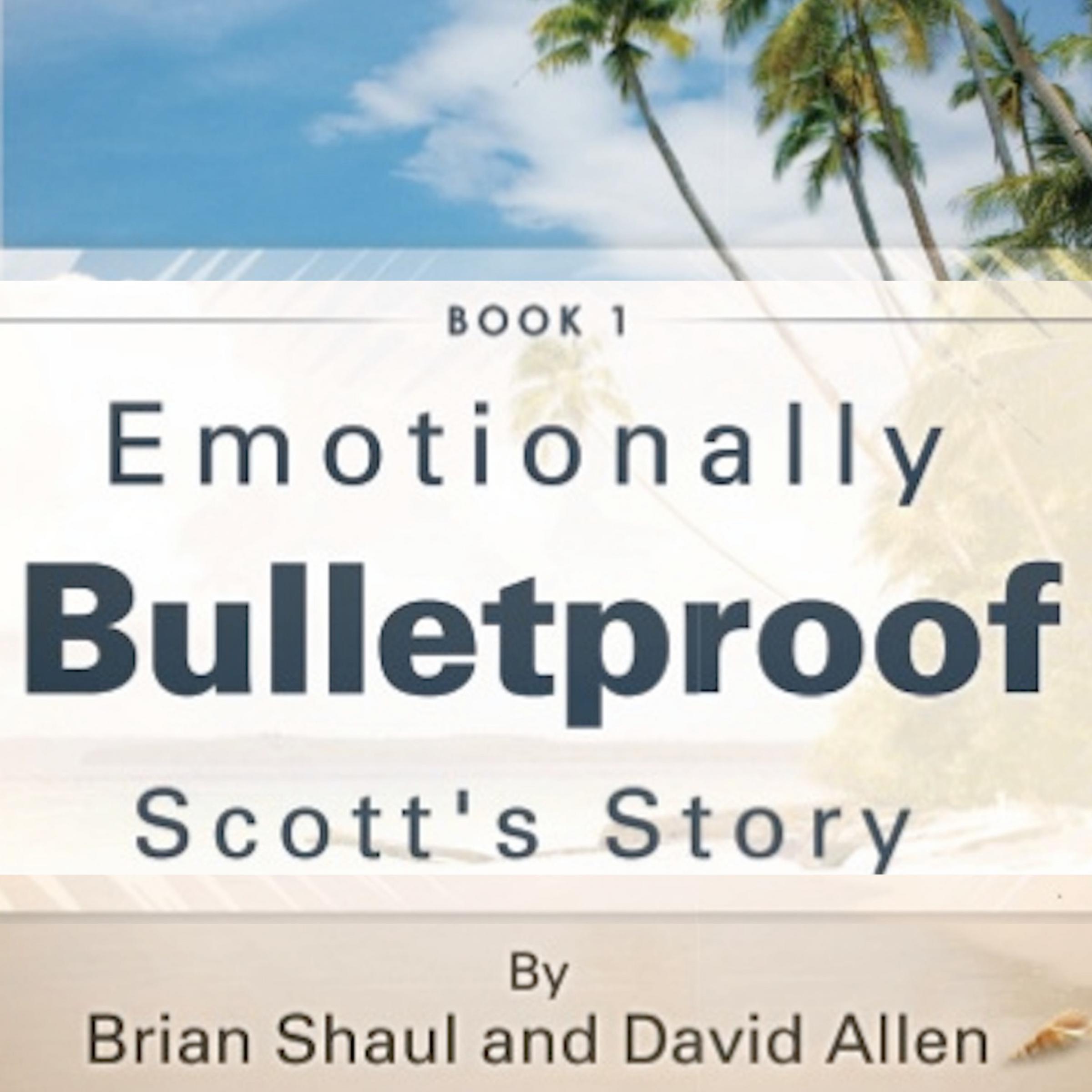Emotionally Bulletproof - Scott's Story