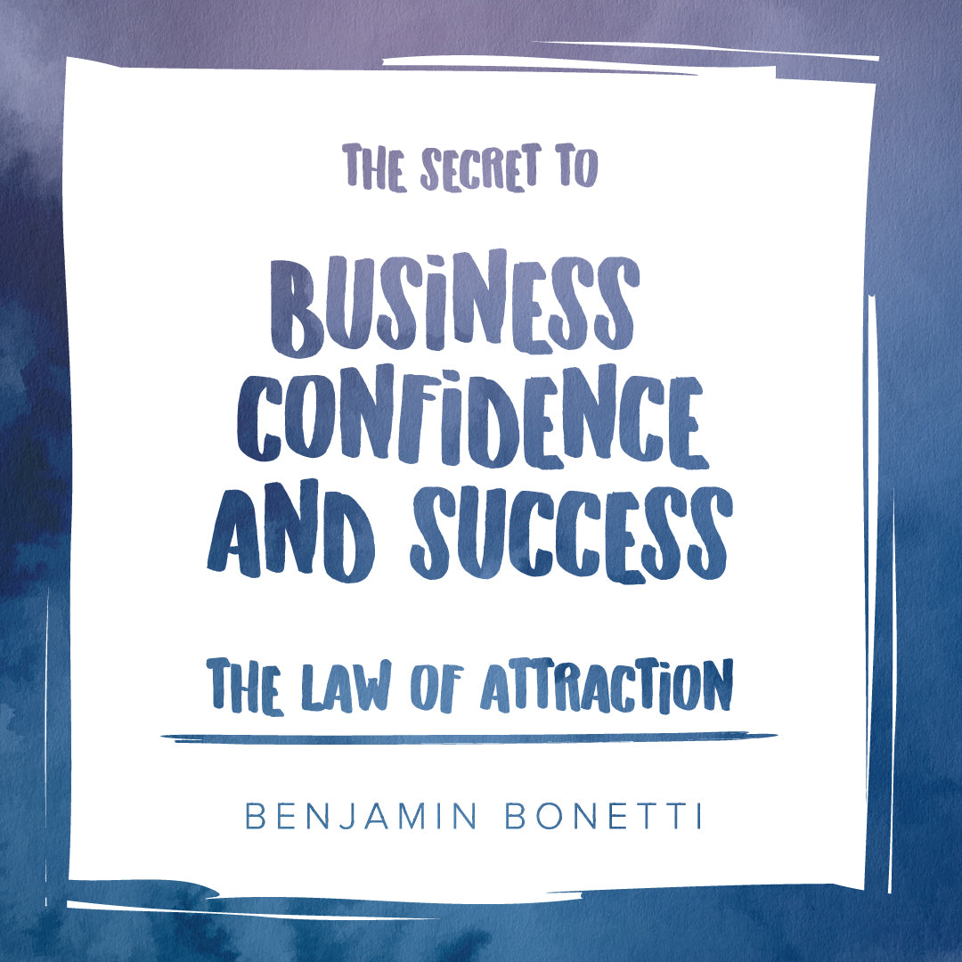 The Law Of Attraction: The Secret to Business Confidence and Success