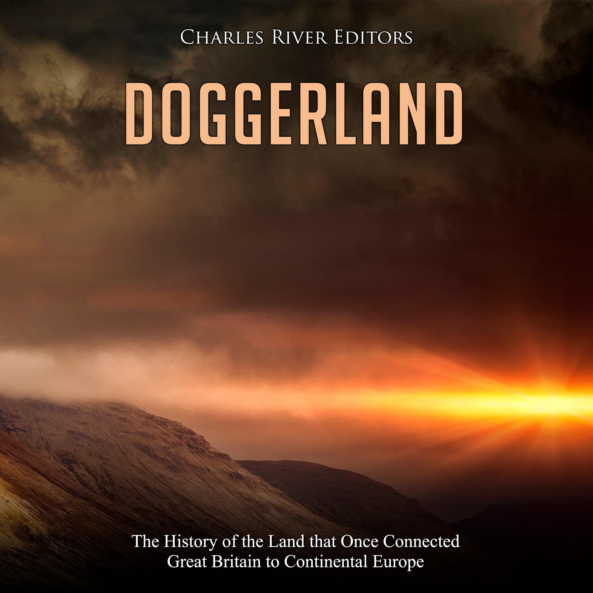 Doggerland: The History of the Land that Once Connected Great Britain to Continental Europe