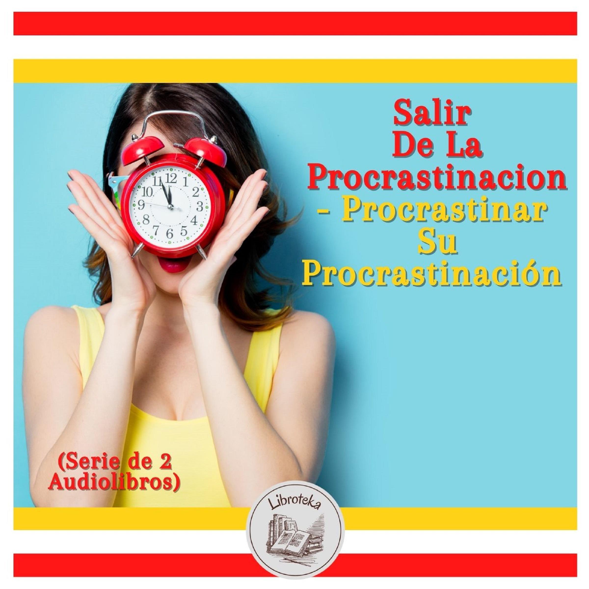 Salir De La Procrastinacion - Procrastinar Su Procrastinación (Serie de 2 Audiolibros)