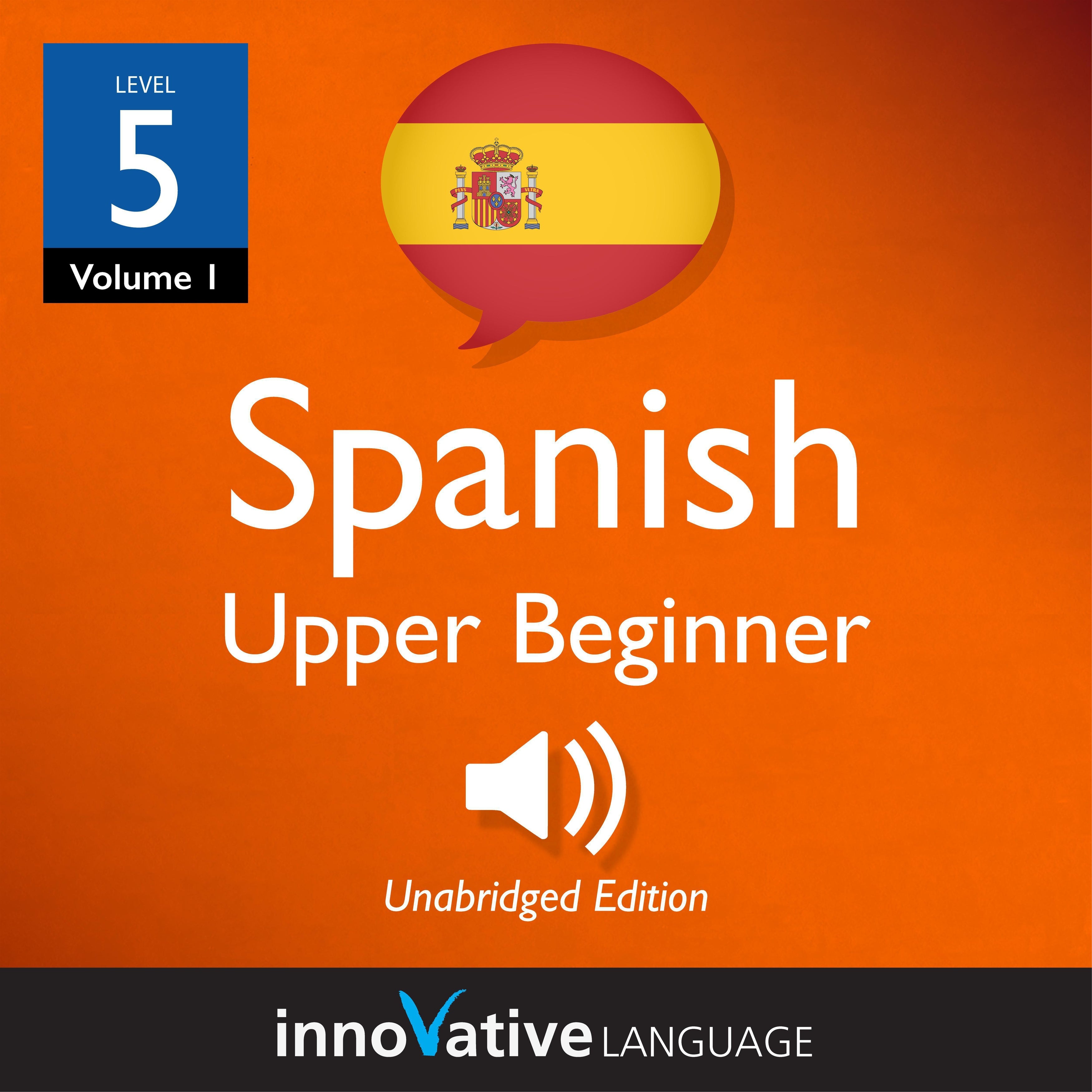 Learn Spanish - Level 5: Upper Beginner Spanish, Volume 1