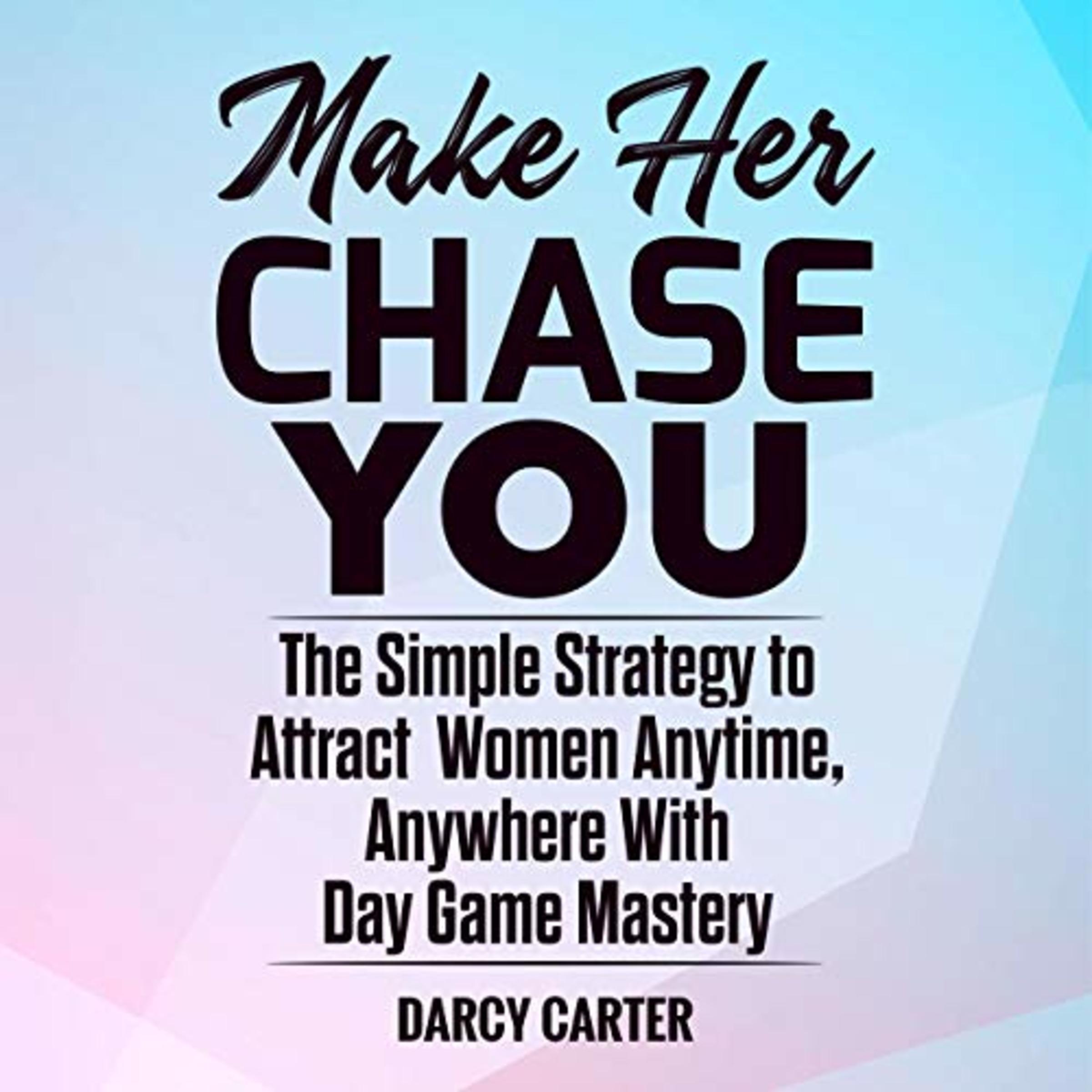 Make Her Chase You