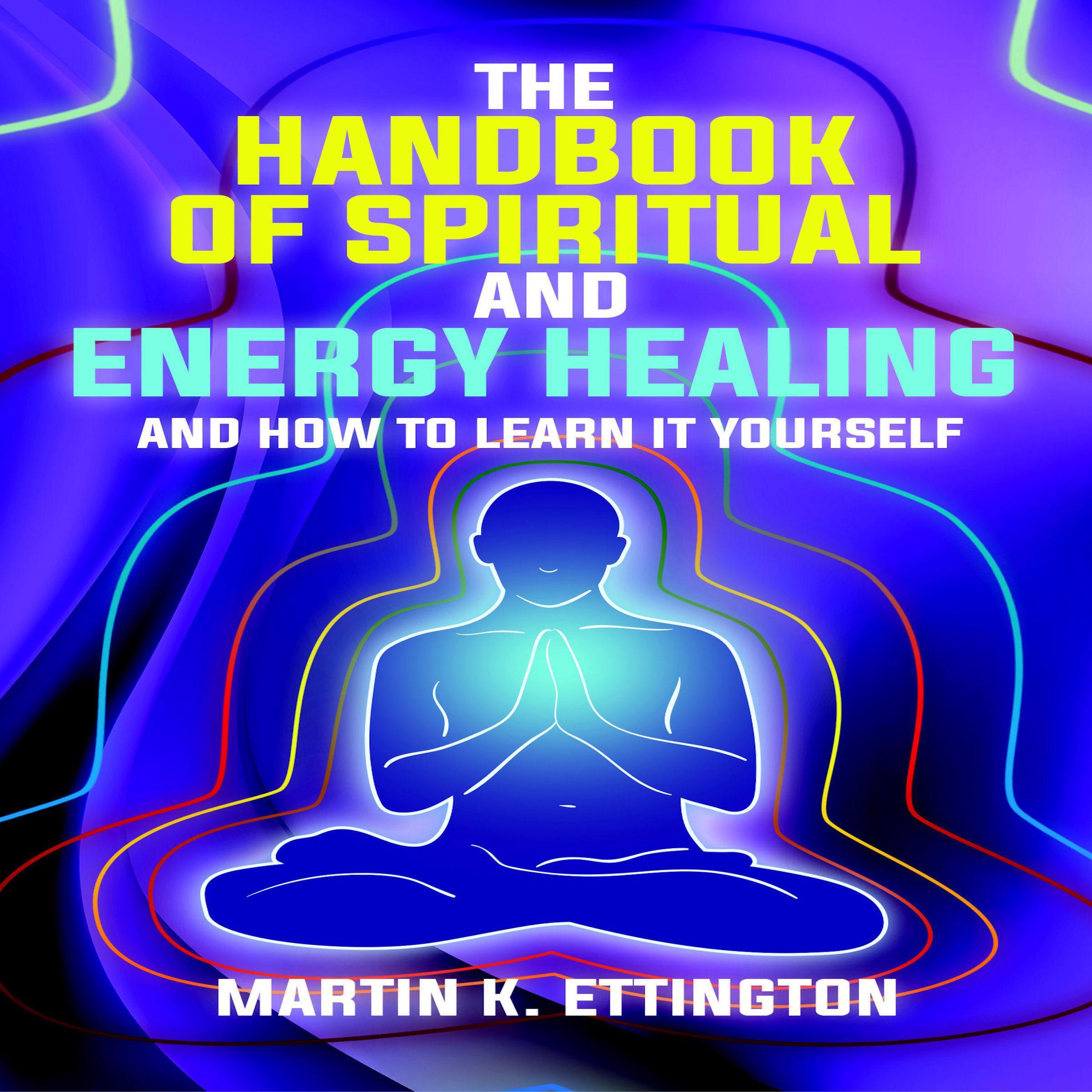The Handbook of Spiritual and Energy Healing: And How to Learn it Yourself
