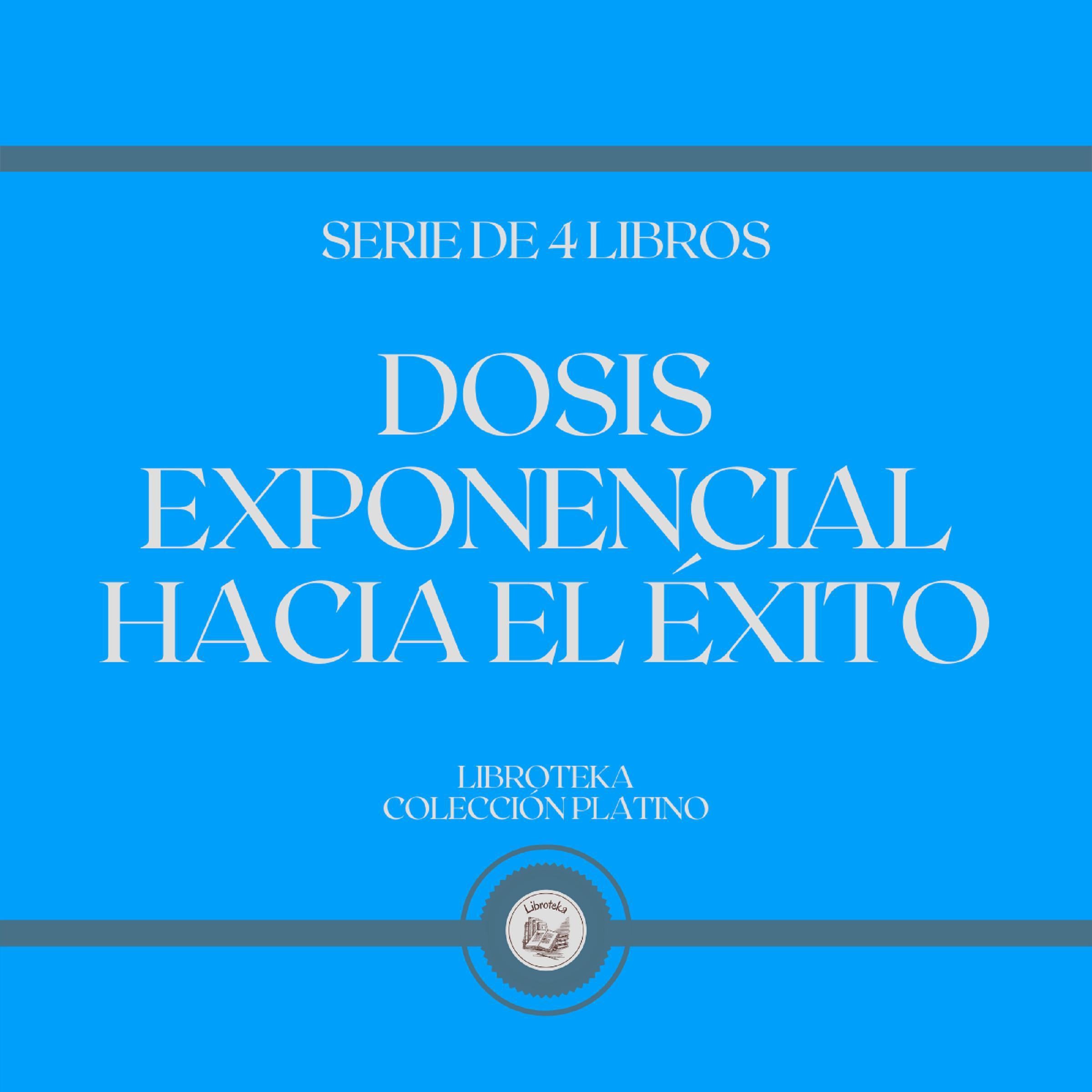 Dosis Exponencial Hacia el Éxito (Serie de 4 Libros)