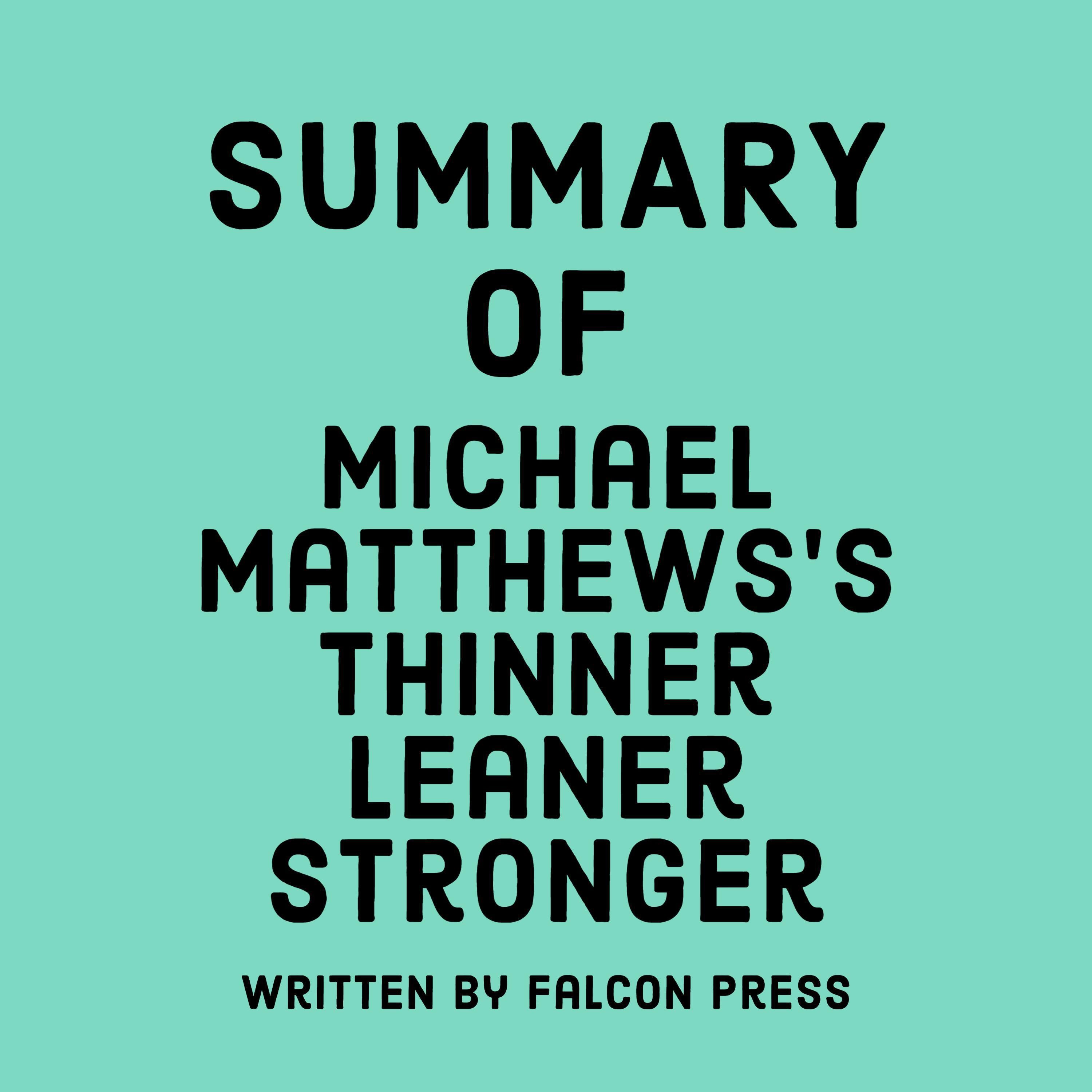 Summary of Michael Matthews’s Thinner Leaner Stronger