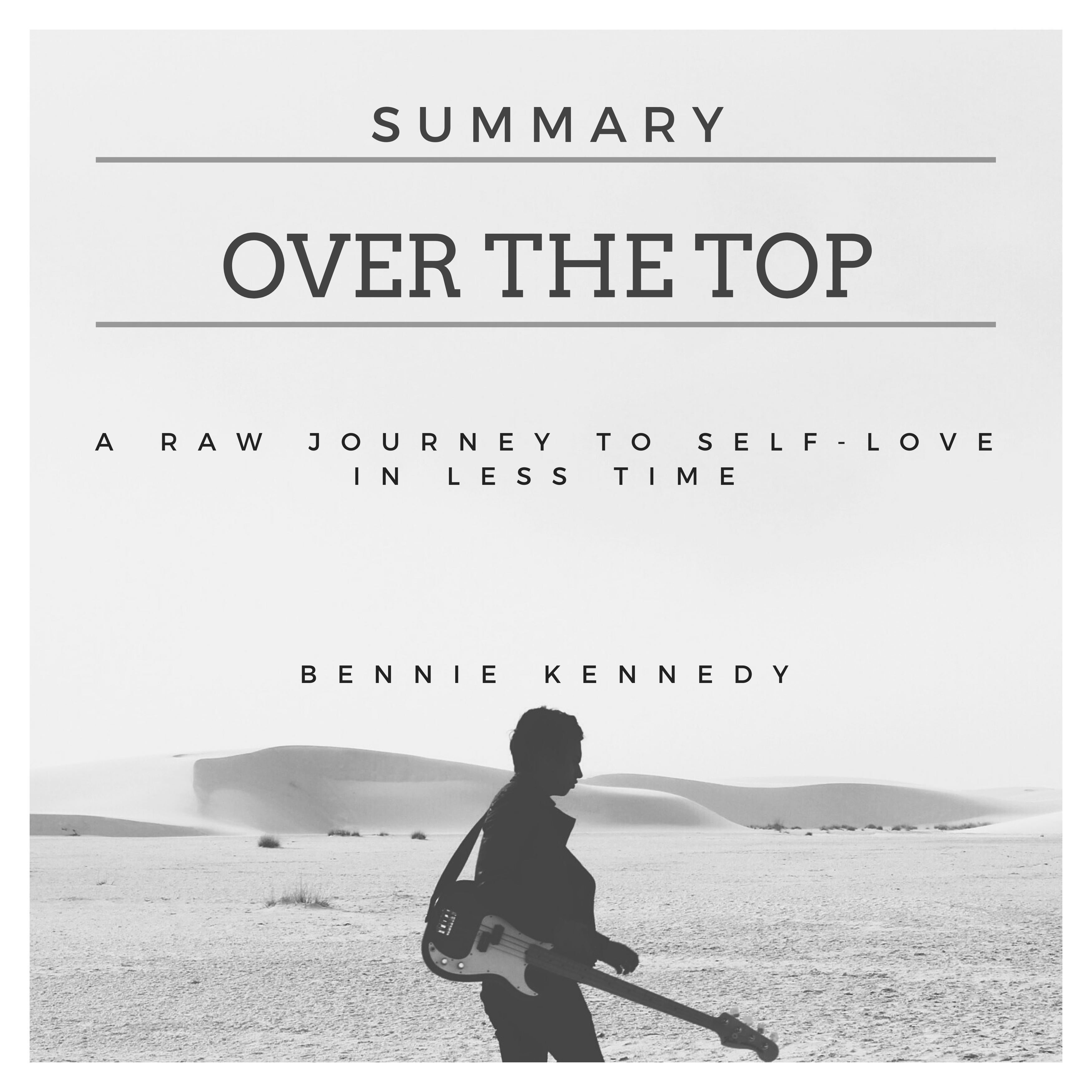 Summary Over the Top : A Raw Journey to Self-Love in Less Time