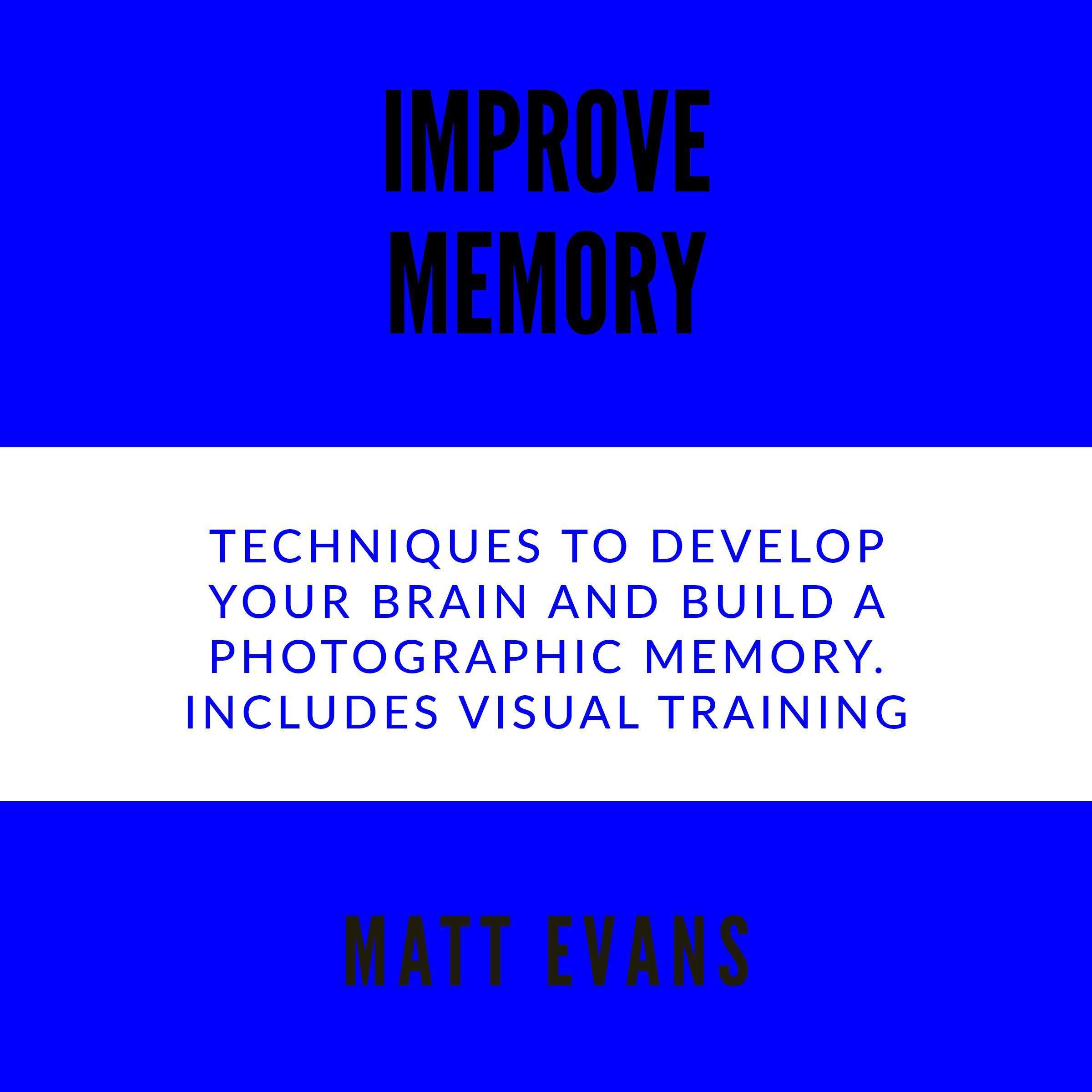 Improve Memory Techniques to develop your brain and build a photographic memory. Includes Visual Training