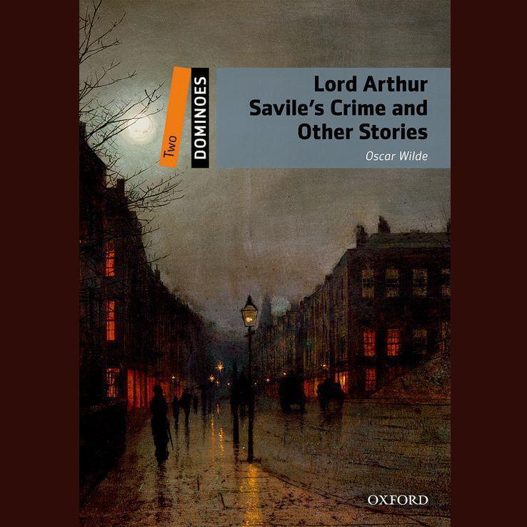 Lord Arthur Savile's Crime and Other Stories