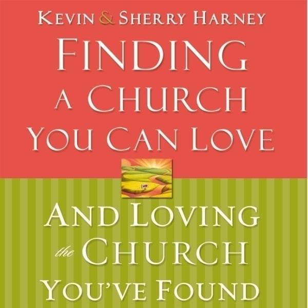 Finding a Church You Can Love and Loving the Church You've Found
