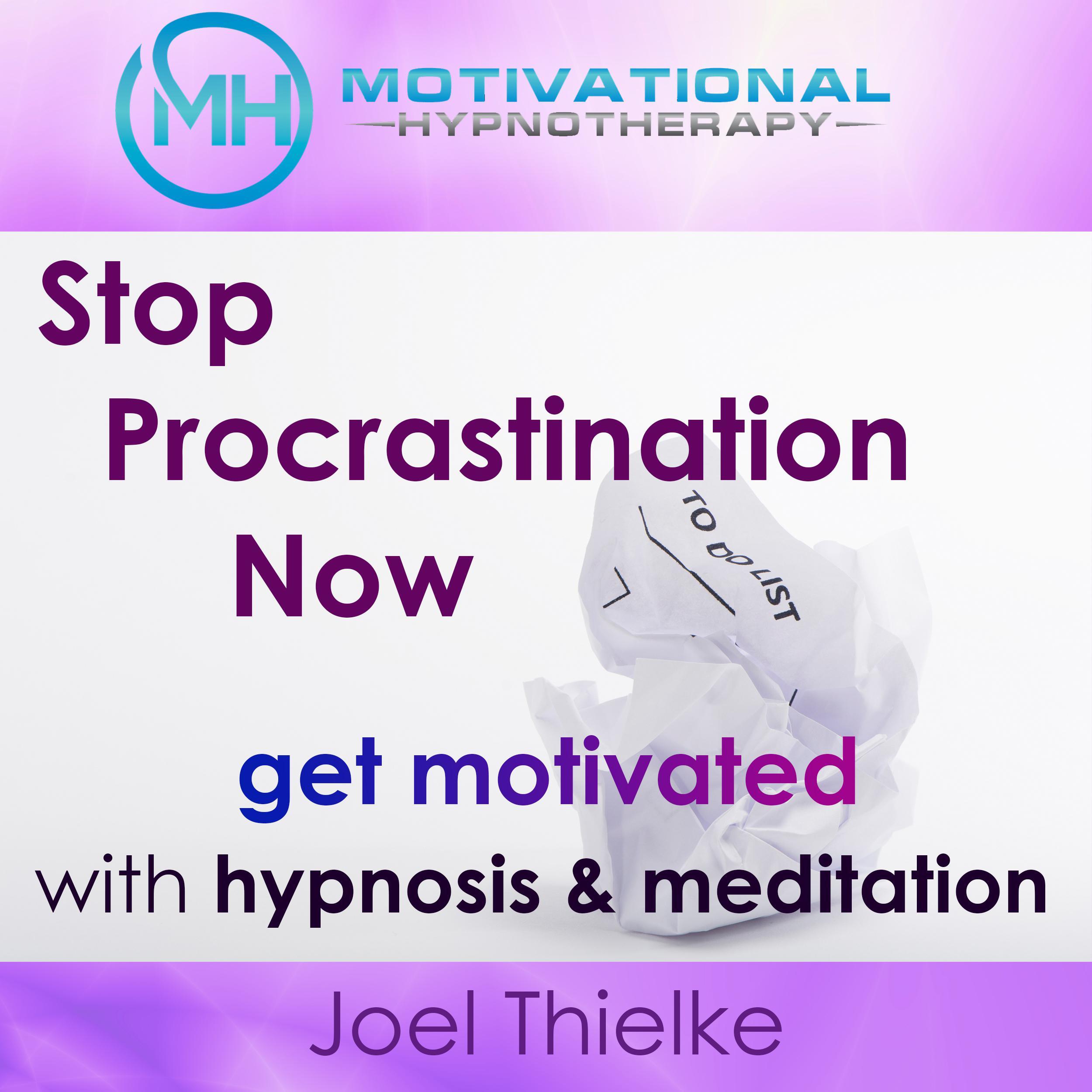 Stop Procrastination Now, Get Motivated with Hypnosis and Meditation