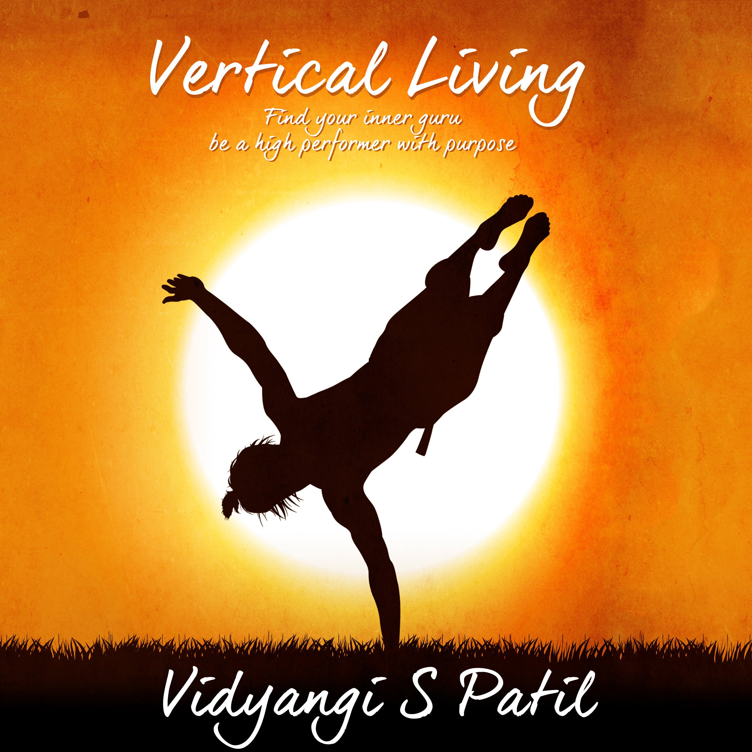 Vertical Living: Find Your Inner Guru, Be a High Performer With Purpose