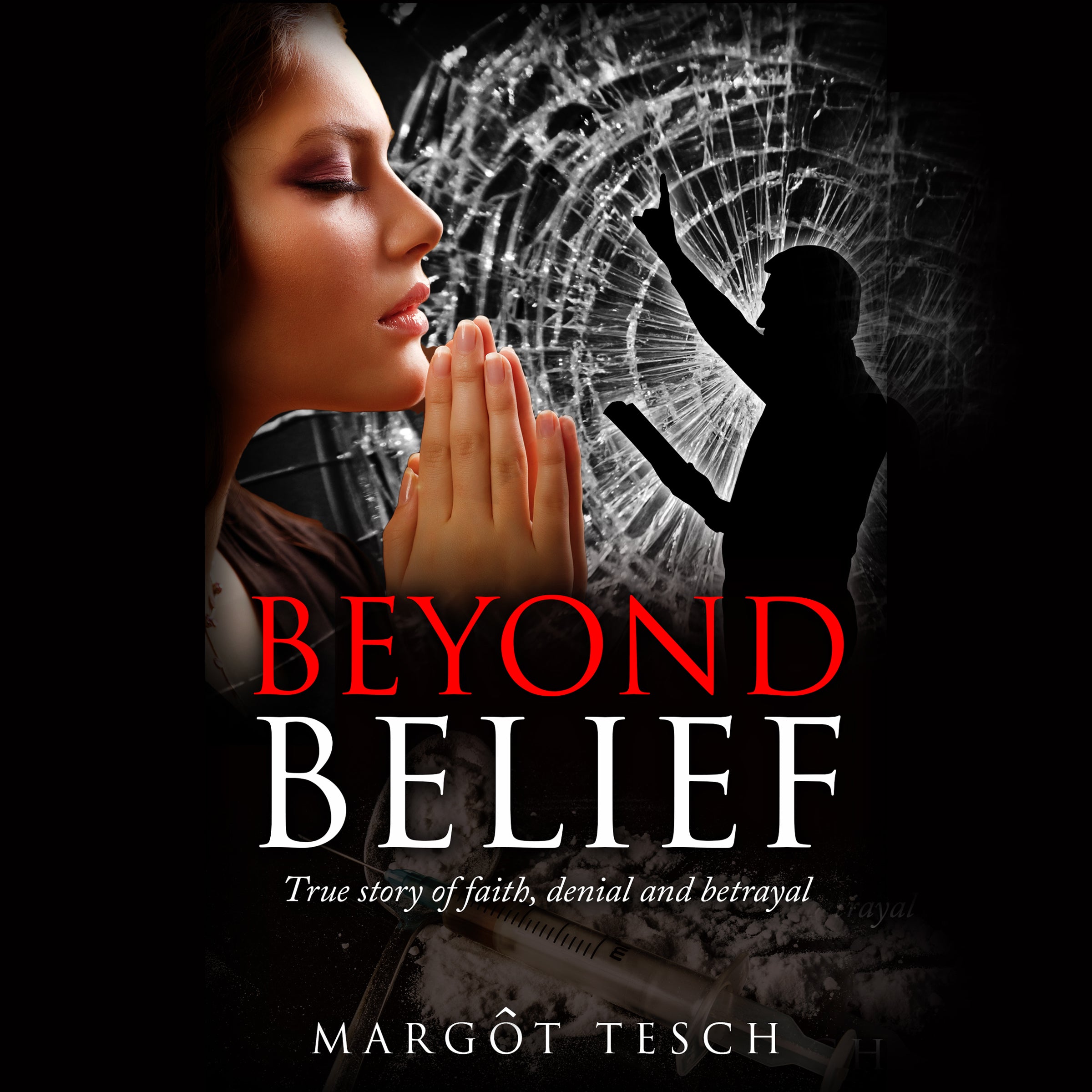 Beyond Belief: True Story of Faith, Denial and Betrayal