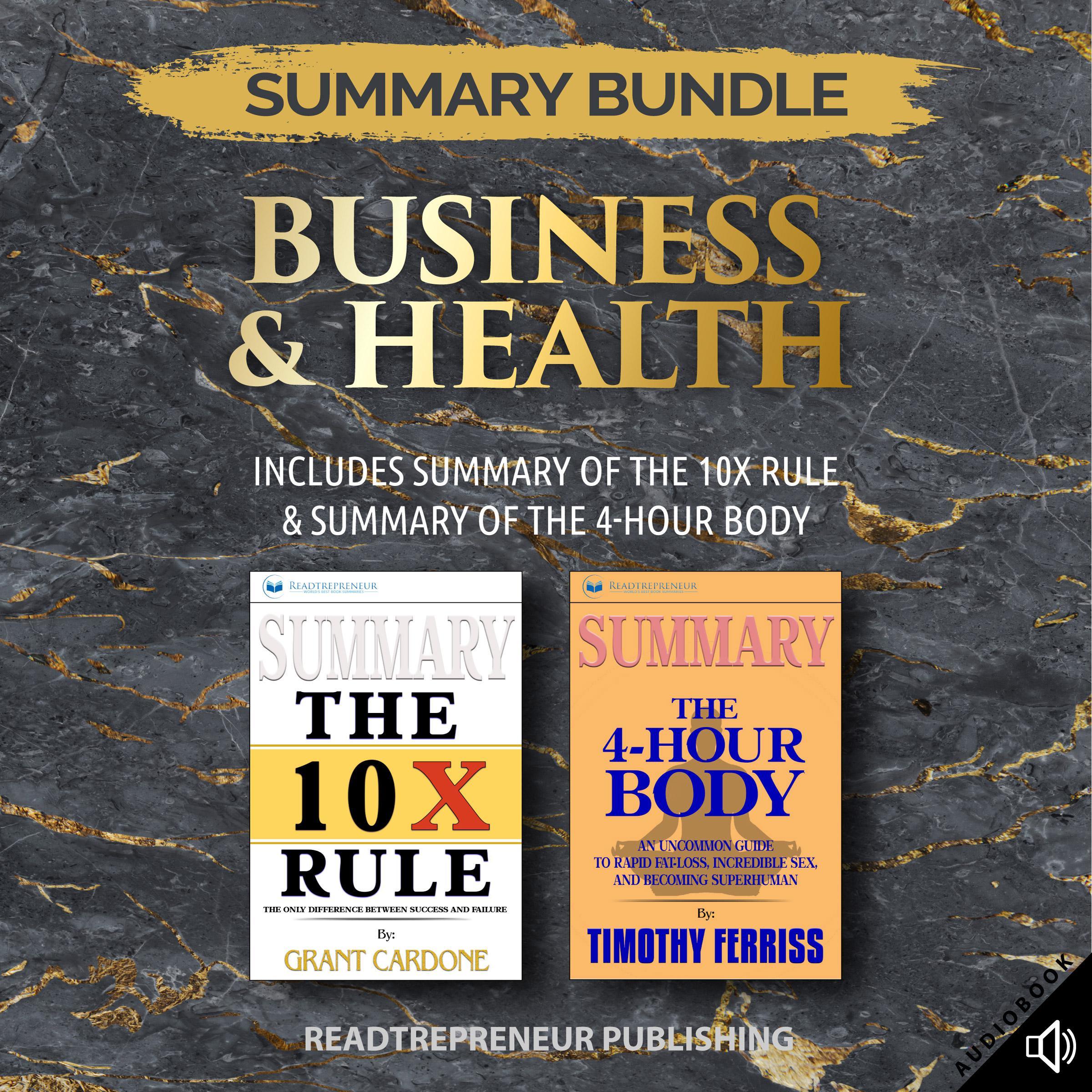 Summary Bundle: Business & Health | Readtrepreneur Publishing: Includes Summary of The 10X Rule & Summary of The 4-Hour Body