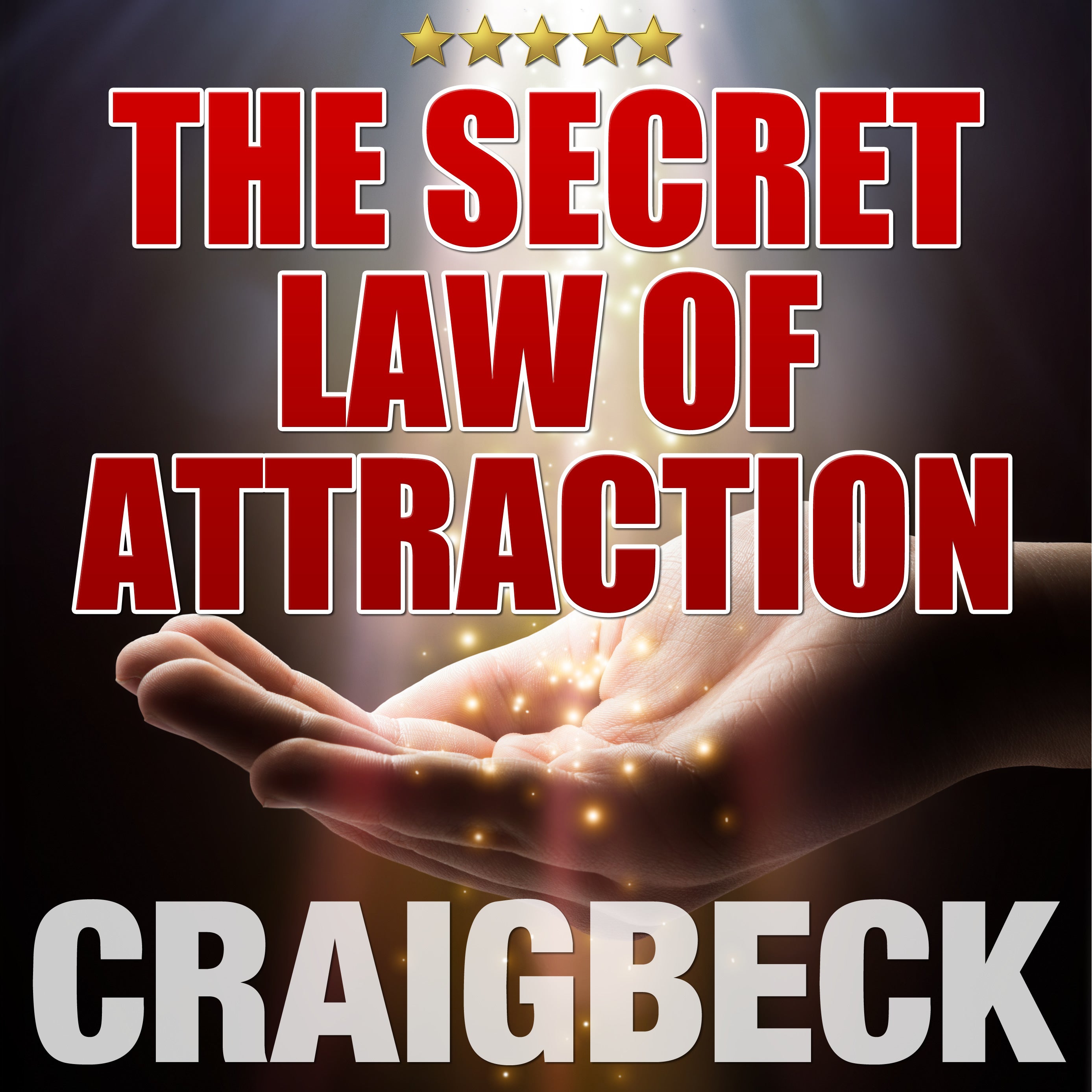 The Secret Law of Attraction: Ask, Believe, Receive