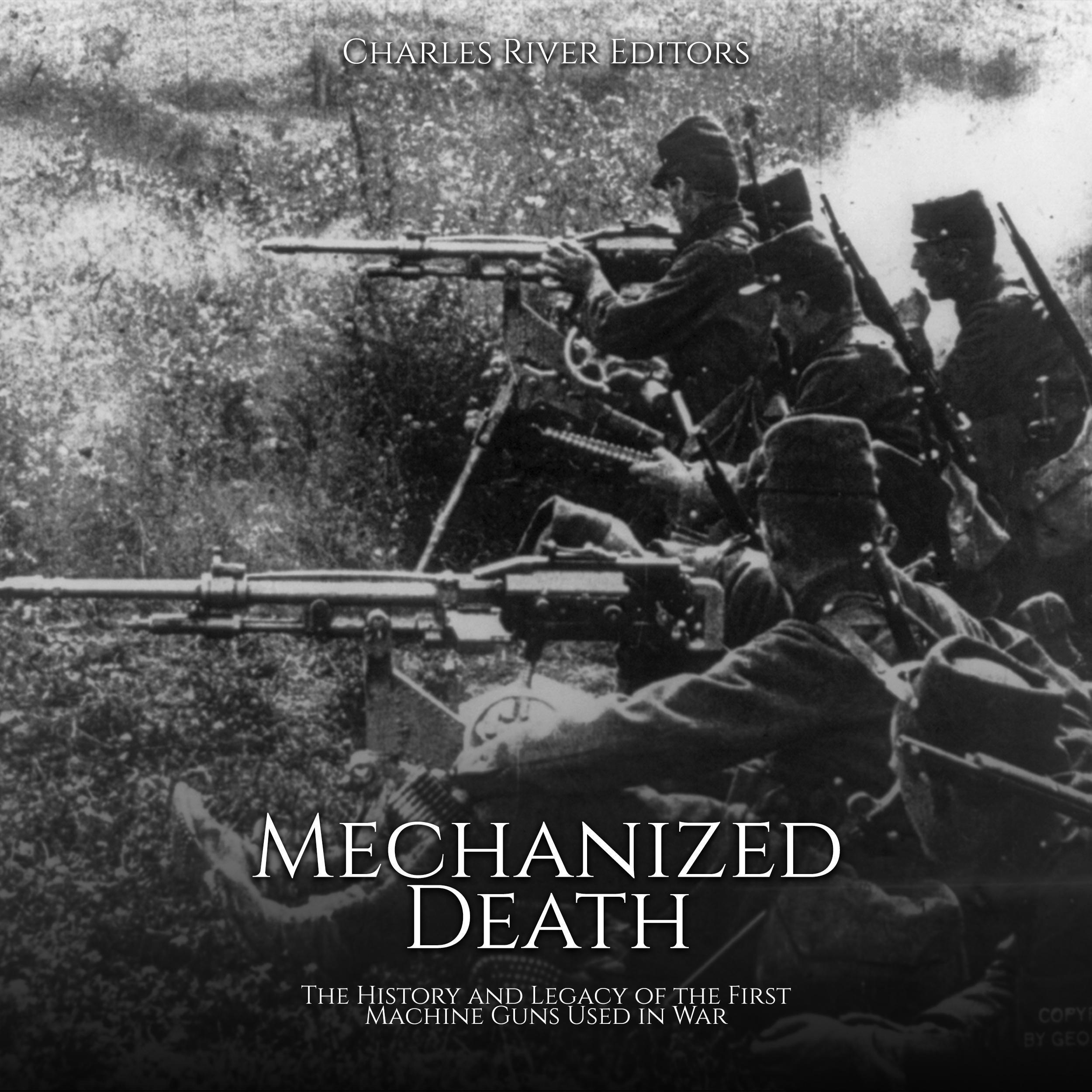 Mechanized Death: The History and Legacy of the First Machine Guns Used in War