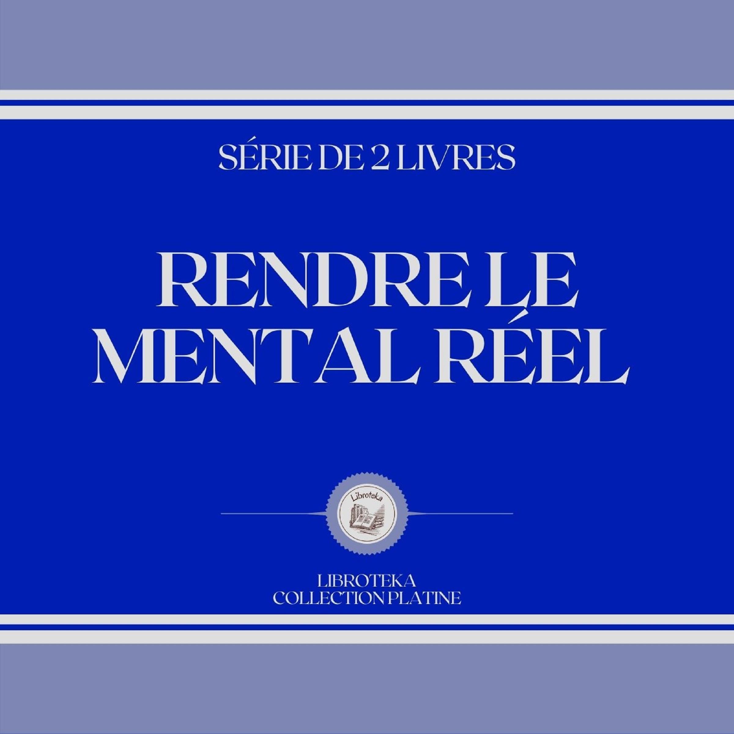 RENDRE LE MENTAL RÉEL (SÉRIE DE 2 LIVRES)