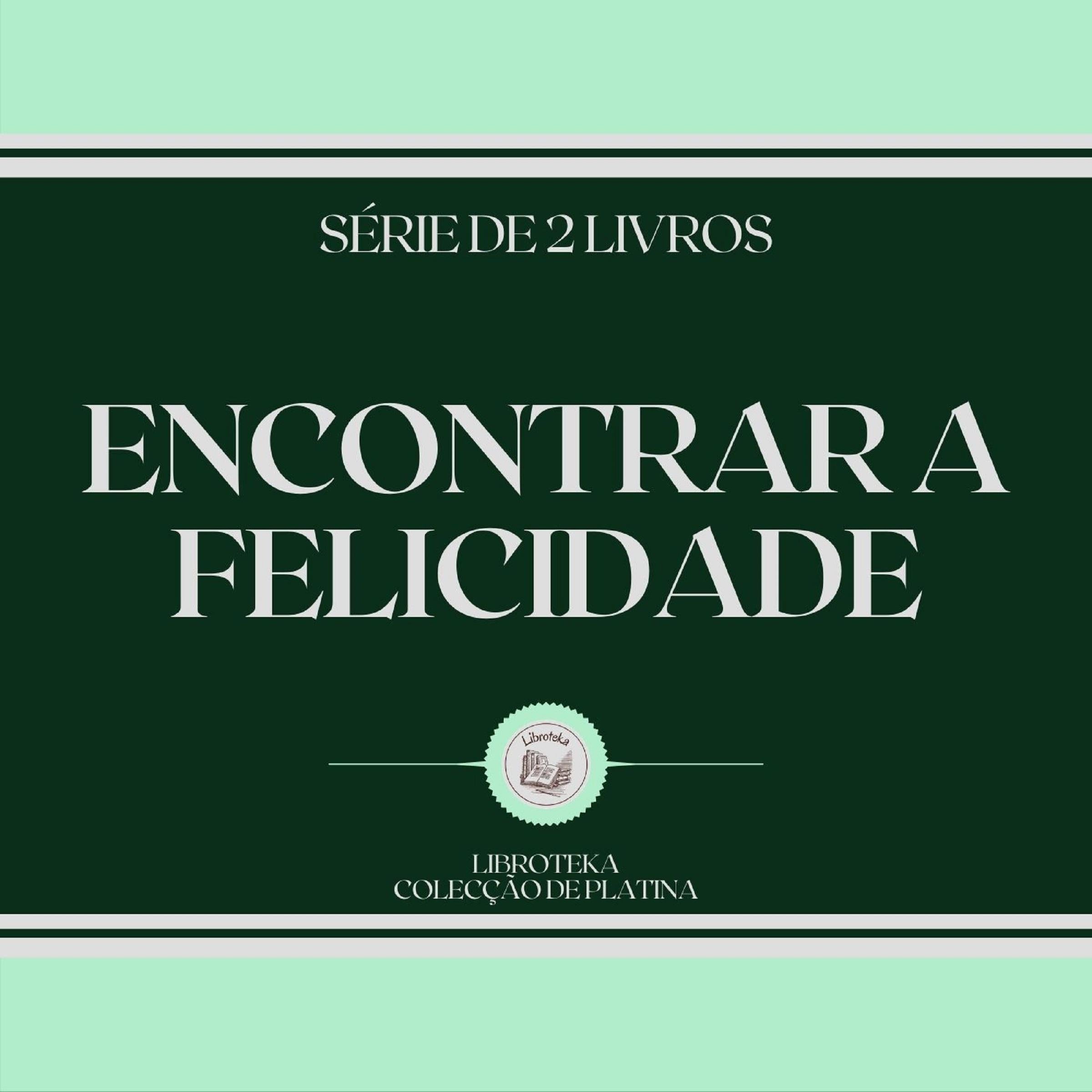 ENCONTRAR A FELICIDADE (SÉRIE DE 2 LIVROS)