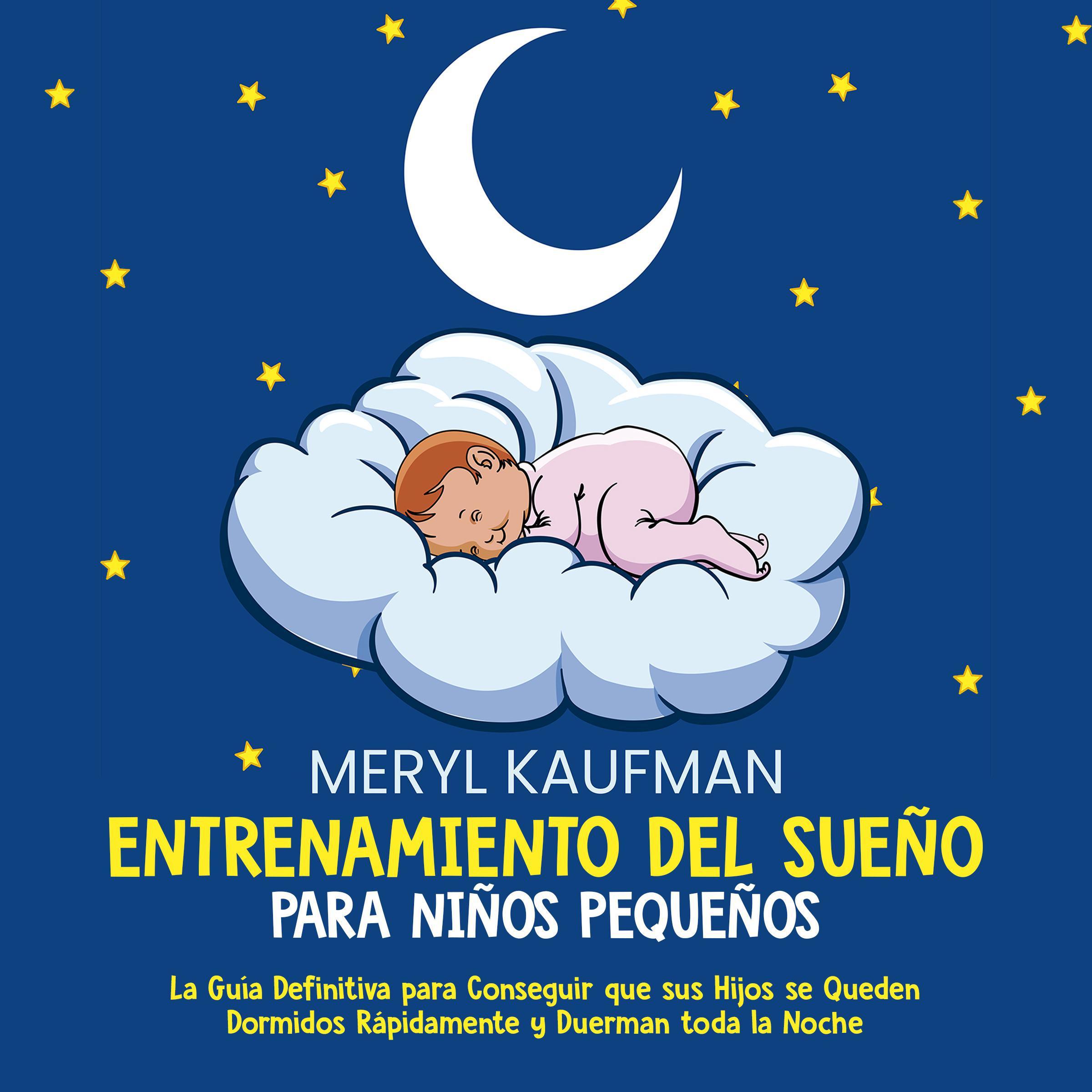 Entrenamiento del sueño para niños pequeños: La guía definitiva para conseguir que sus hijos se queden dormidos rápidamente y duerman toda la noche