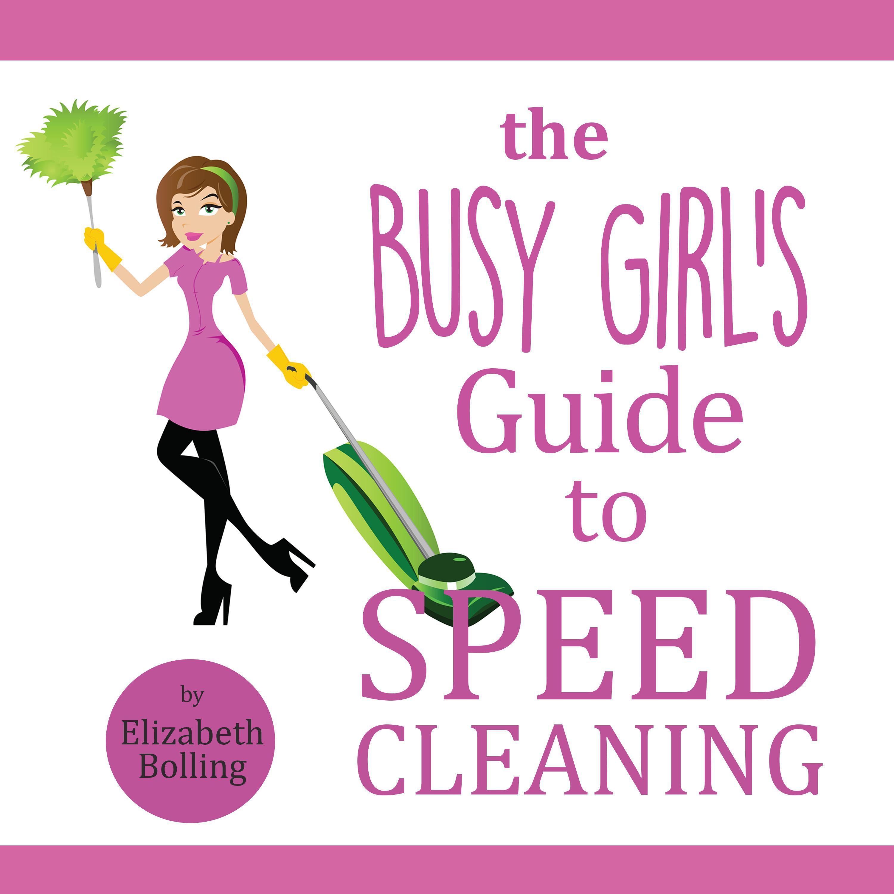 The Busy Girl’s Guide to Speed Cleaning and Organizing
