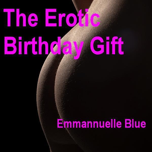 The Erotic Birthday Gift Part 1