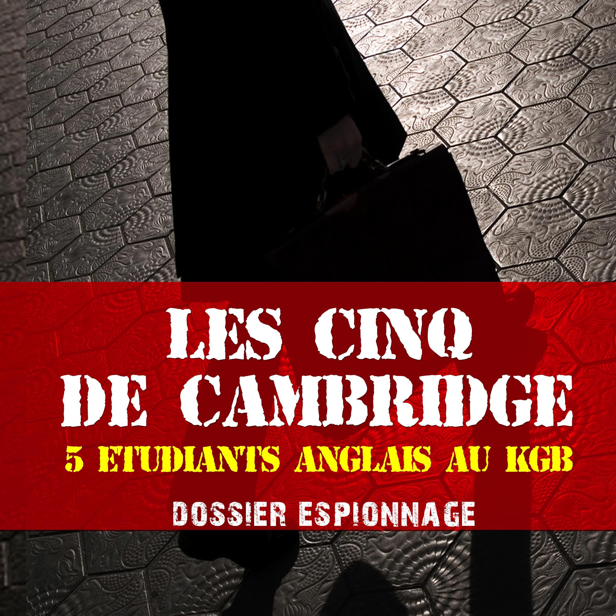 Les plus grandes affaires d'espionnage: Les cinq de Cambridge