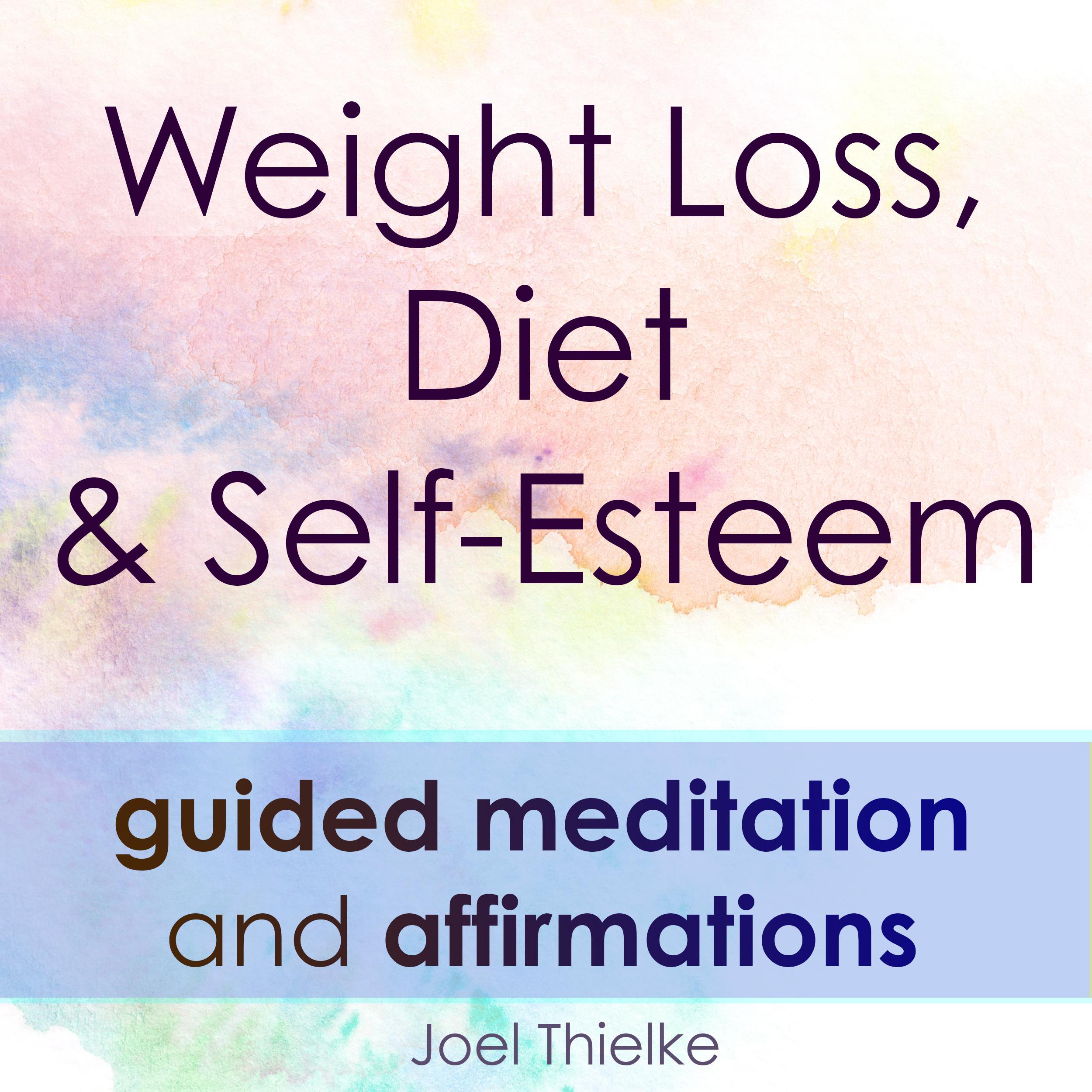Weight Loss, Diet & Self-Esteem - Guided Meditation & Affirmations