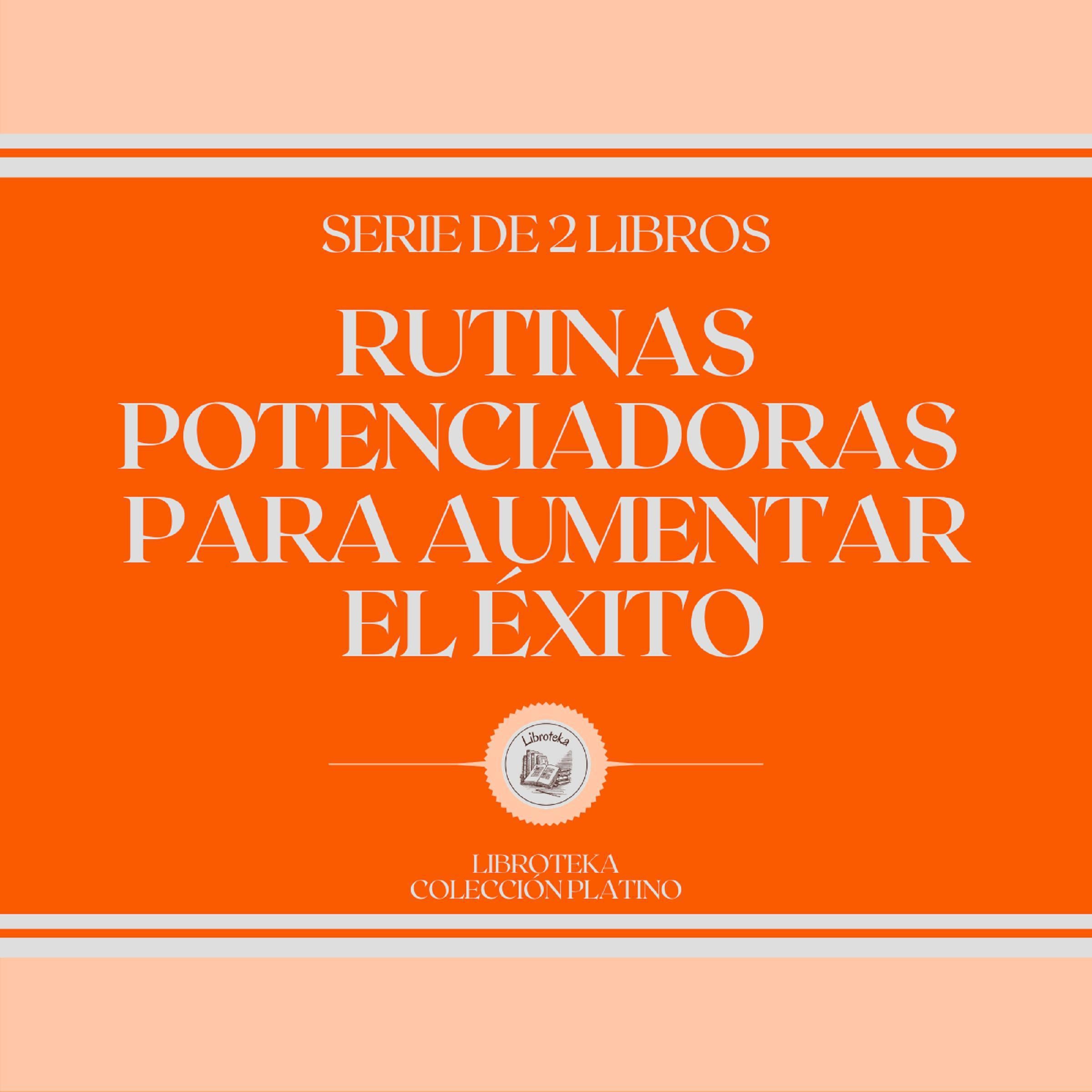 Rutinas Potenciadoras Para Aumentar el Éxito (Serie de 2 Libros)