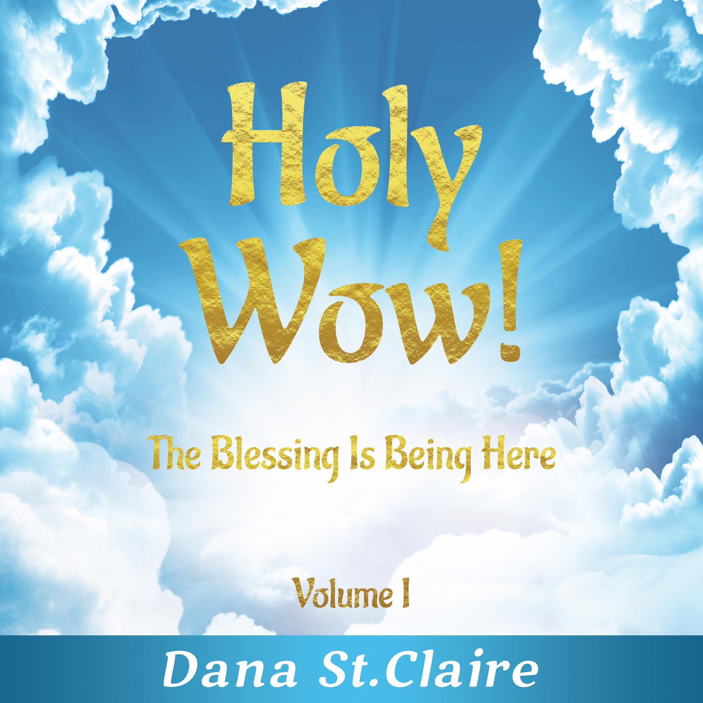 Holy Wow! Volume I: The Blessing Is Being Here