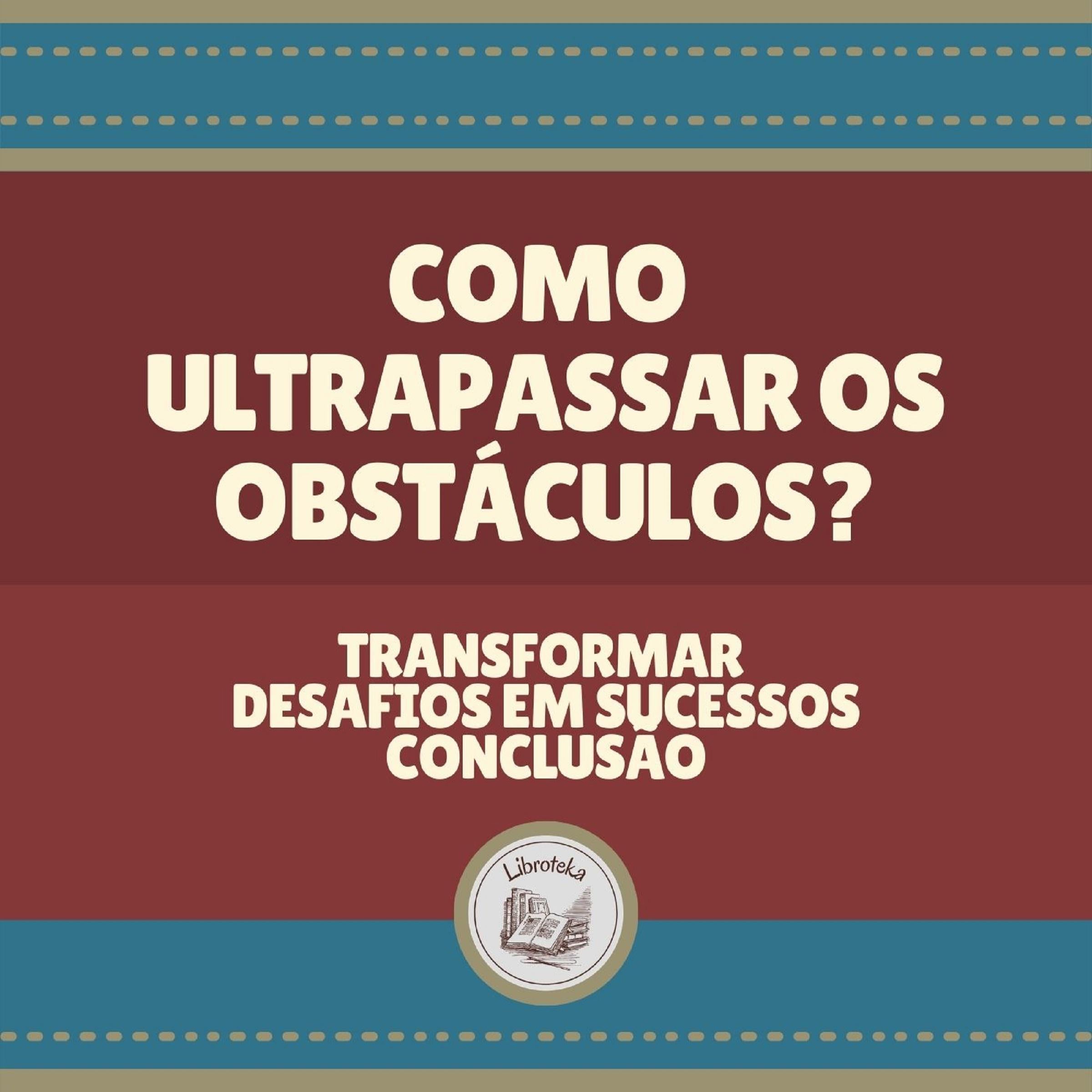 Como ultrapassar os obstáculos?