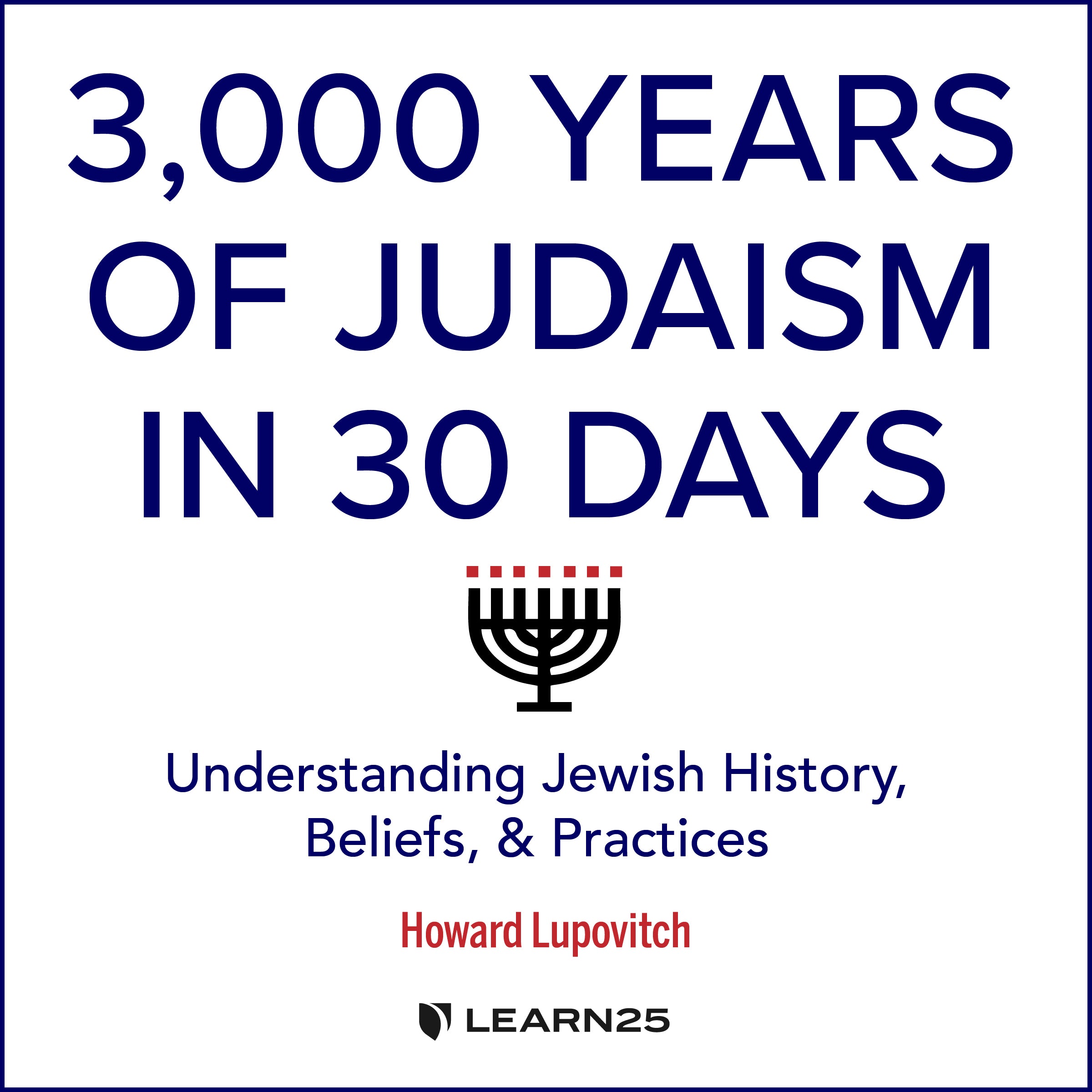3,000 Years of Judaism in 30 Days: Understanding Jewish History, Beliefs, and Practices