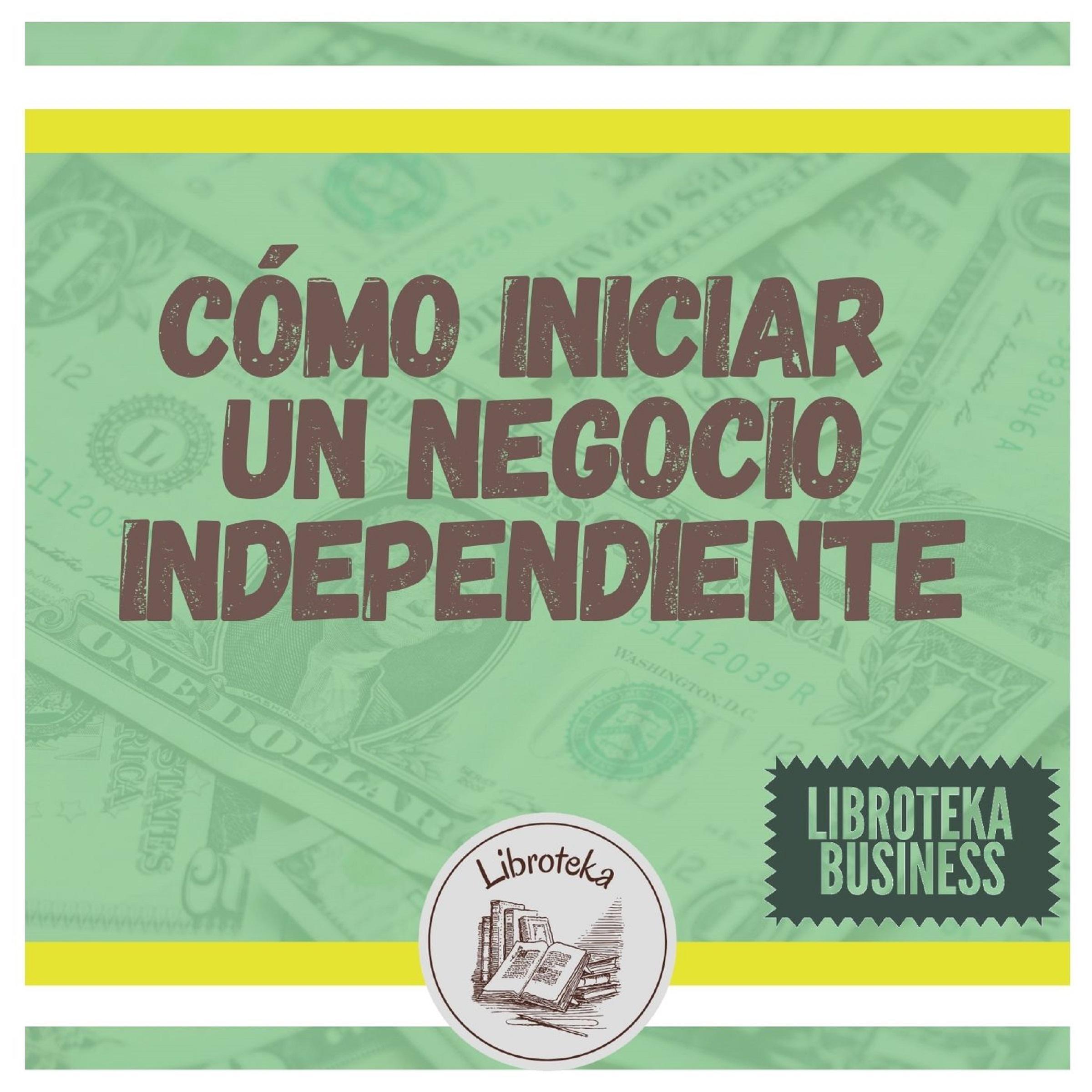 Cómo Iniciar Un Negocio Independiente