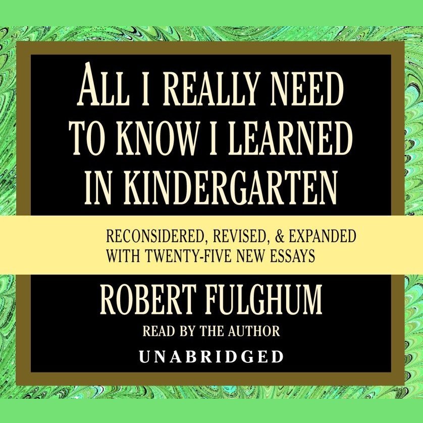 All I Really Need to Know I Learned in Kindergarten